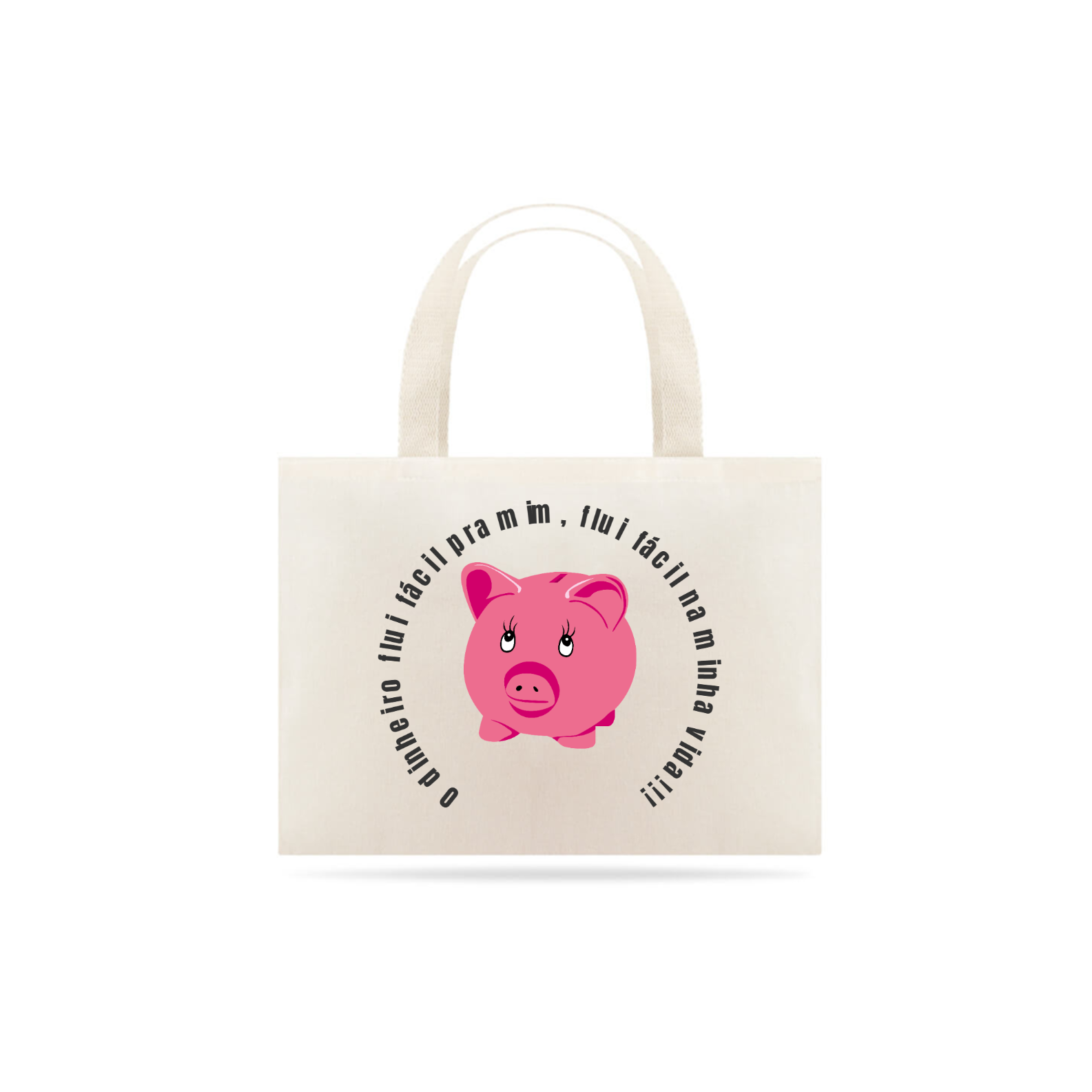 Eco Bag - O dinheiro flui fácil pra mim, flui fácil na minha vida!!!