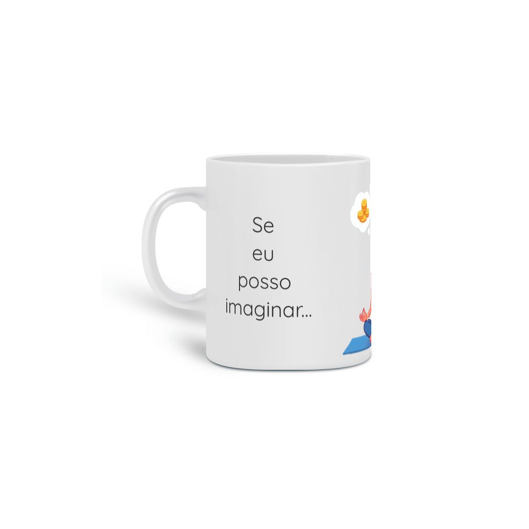 Caneca Cerâmica - Se eu posso imaginar, eu posso materializar!!! Modelo 1