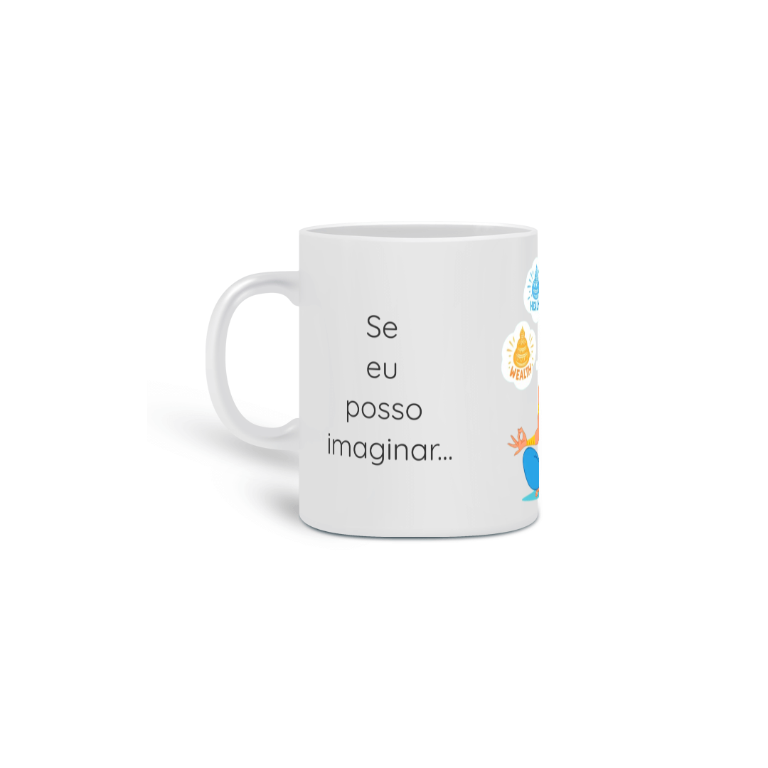 Caneca Cerâmica - Se eu posso imaginar, eu posso materializar!!! Modelo 3