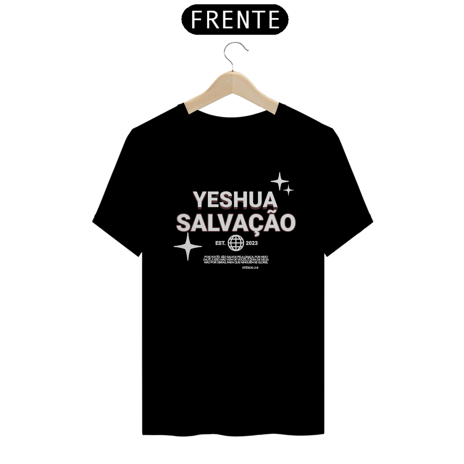 Tshirt Yeshua: Pois vocês são salvos pela graça, por meio da fé, e isso não vem de vocês, é dom de Deus; não por obras, para que ninguém se glorie