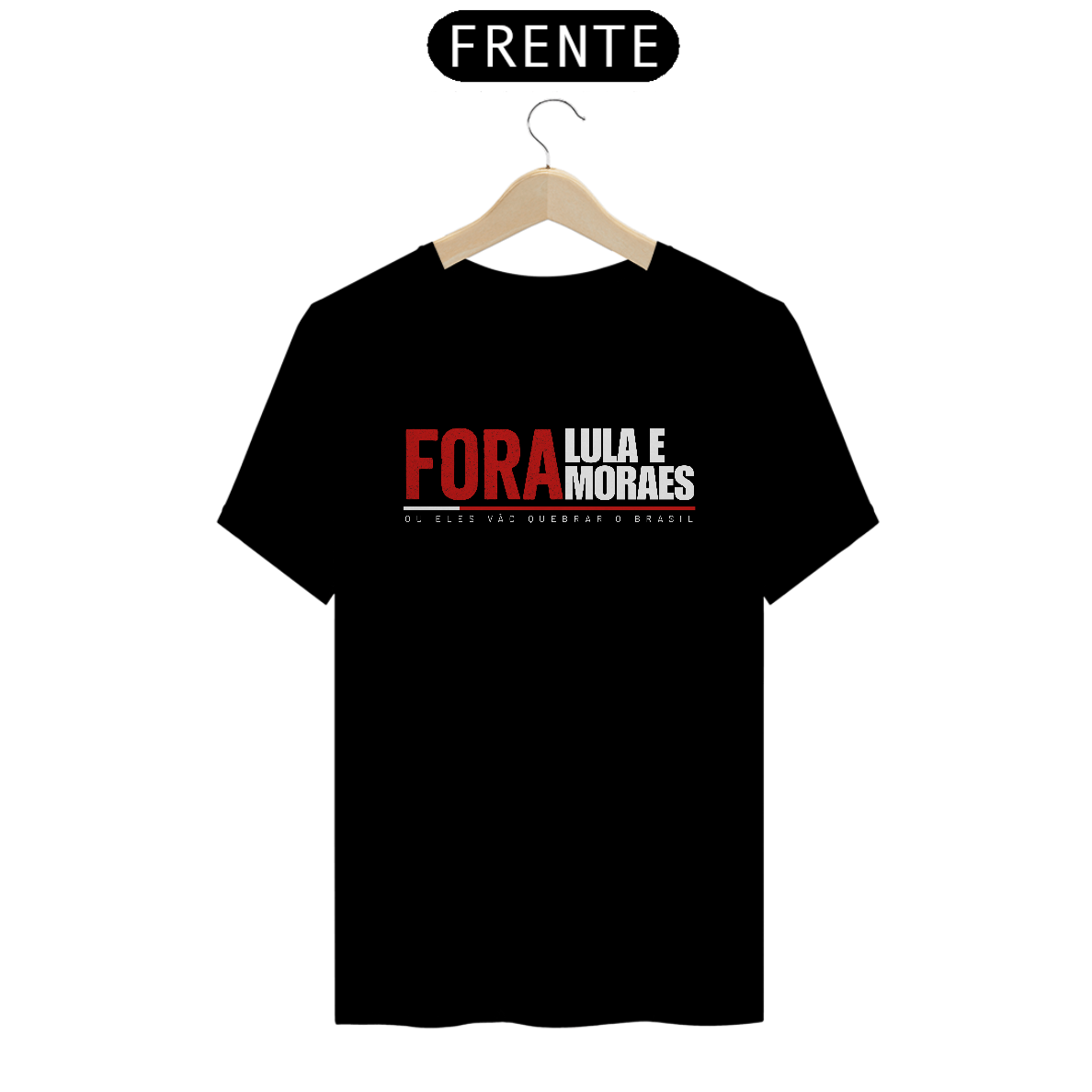Nome do produto: FORA LULA E MORAES