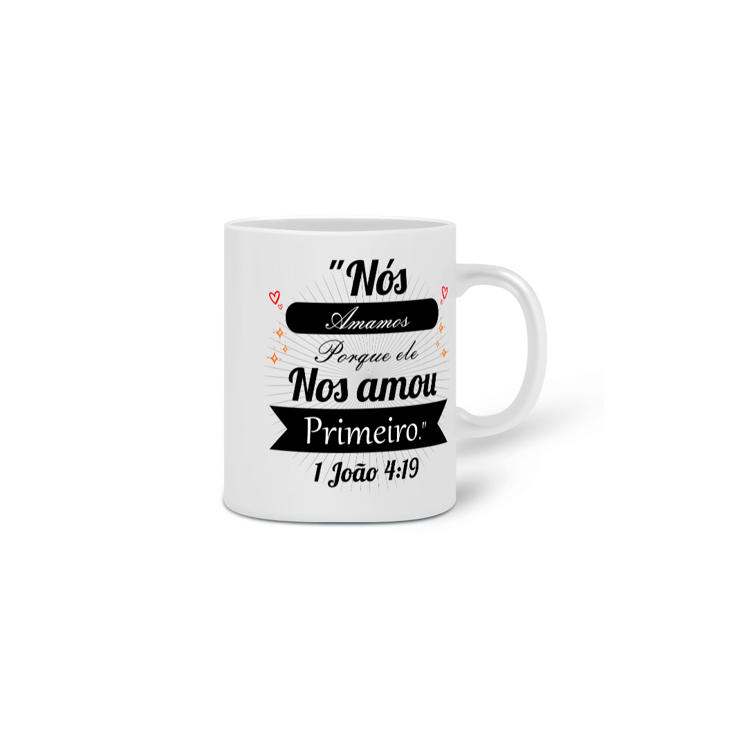 Caneca Reino Sagrado Nós amamos porque Ele nos amou primeiro