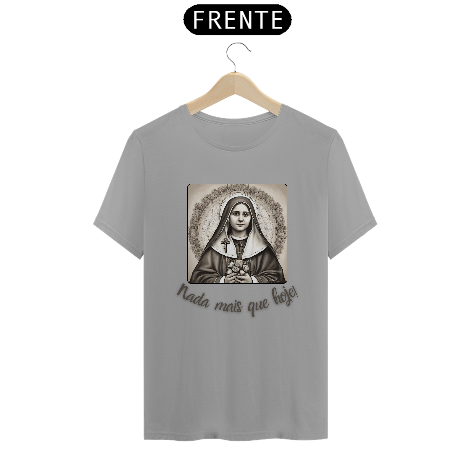 Camiseta Santa Teresinha do Menino Jesus - Nada mais que hoje