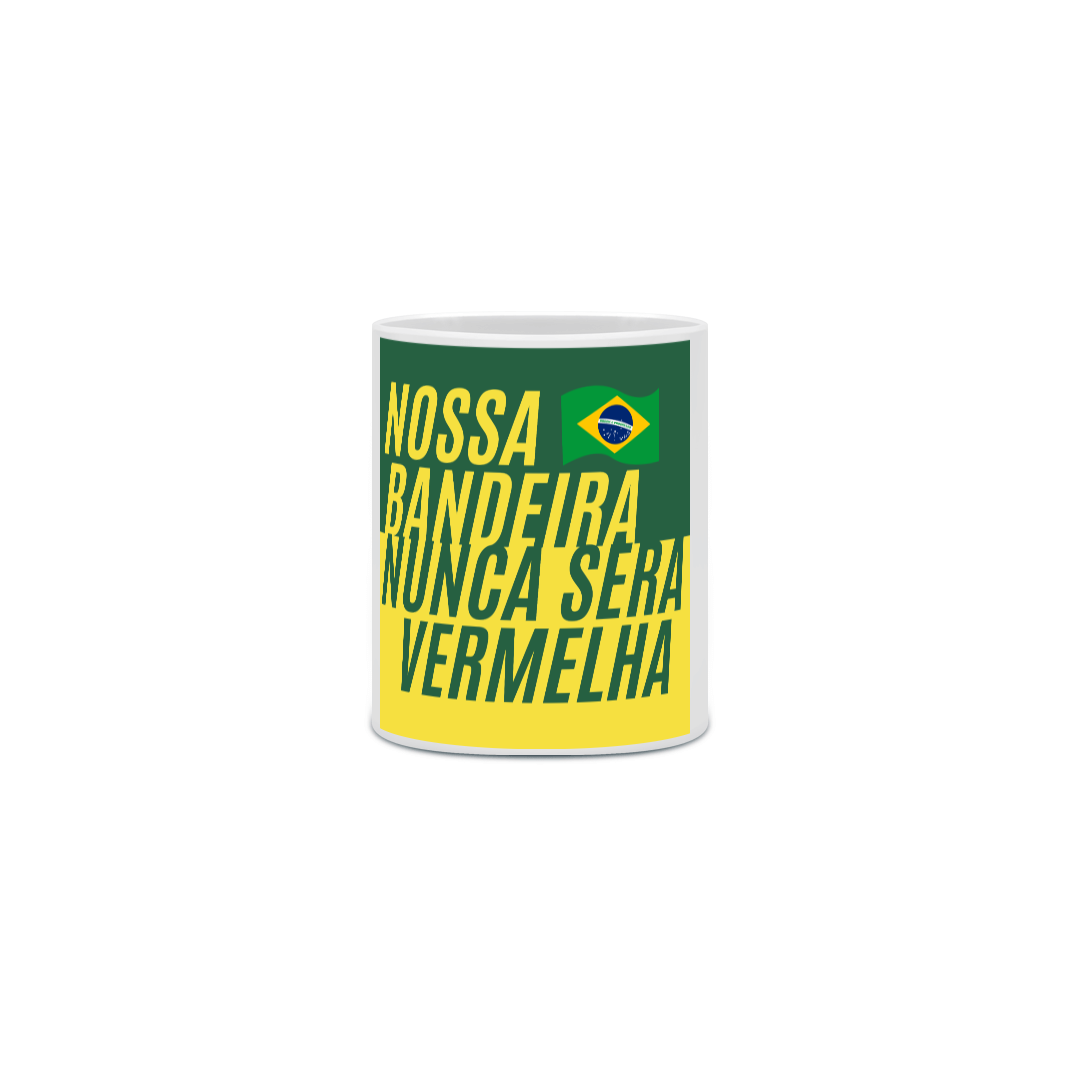 CANECA - NOSSA BANDEIRA NUNCA SERÁ VERMELHA