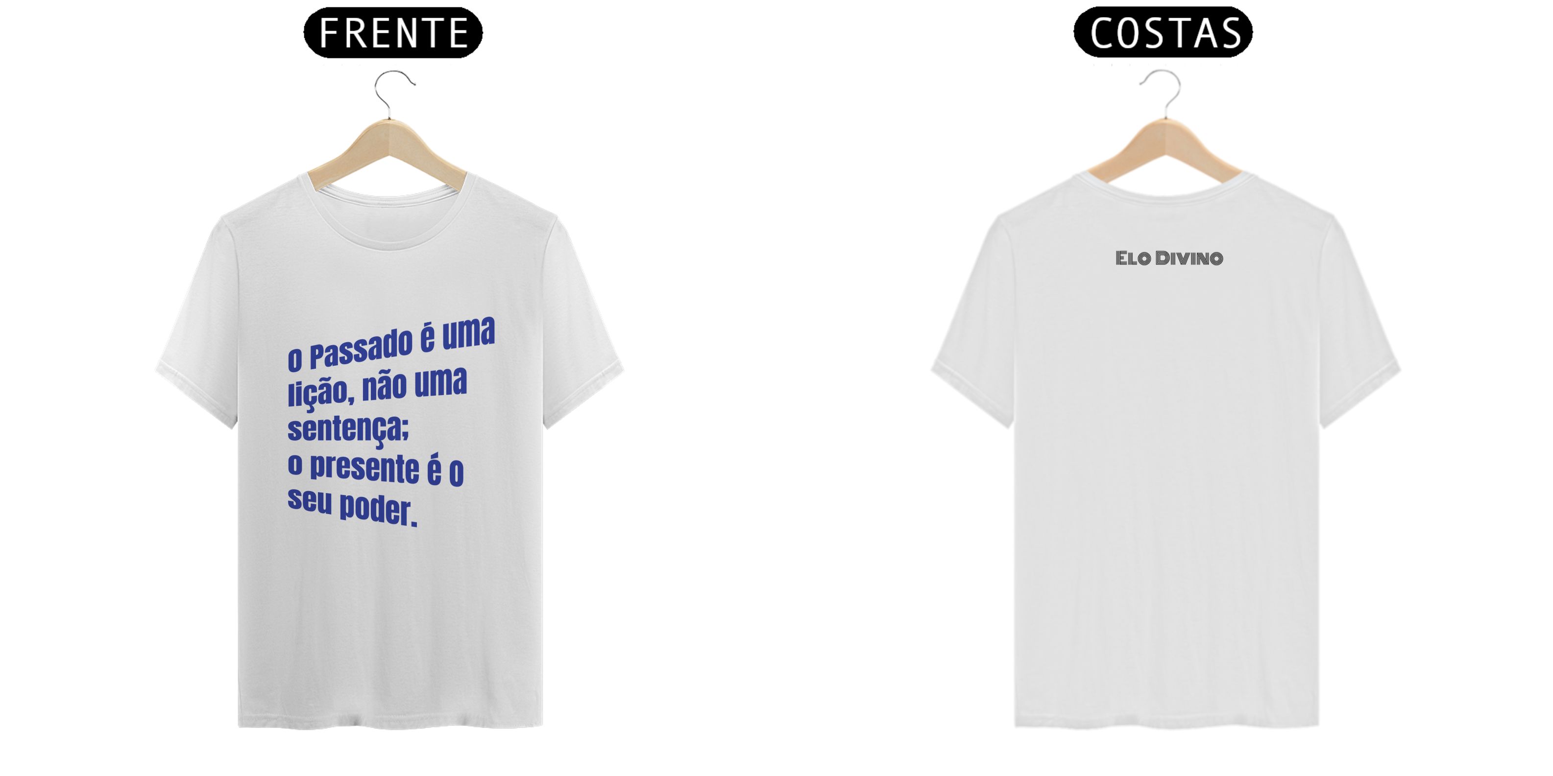 Camiseta O passado é uma lição, não uma sentença; o presente é o seu poder.
