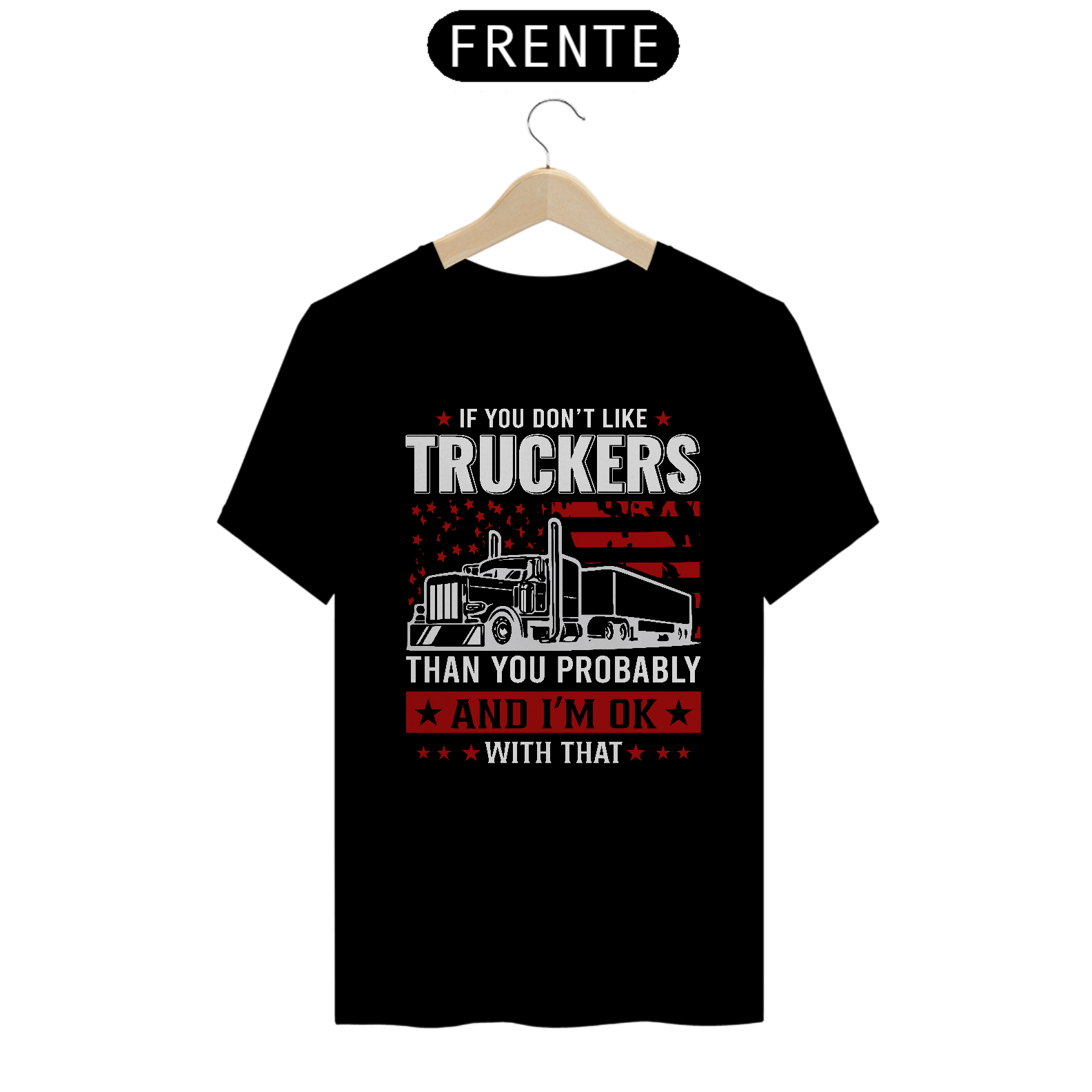Camiseta - If You Don´t Like Truckers