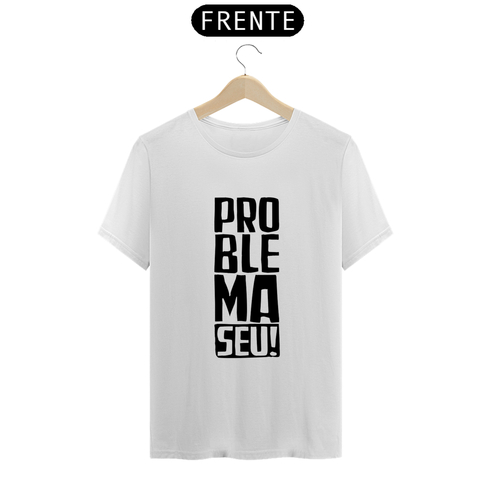 T-Shirt Classic Unissex/ Problema Seu