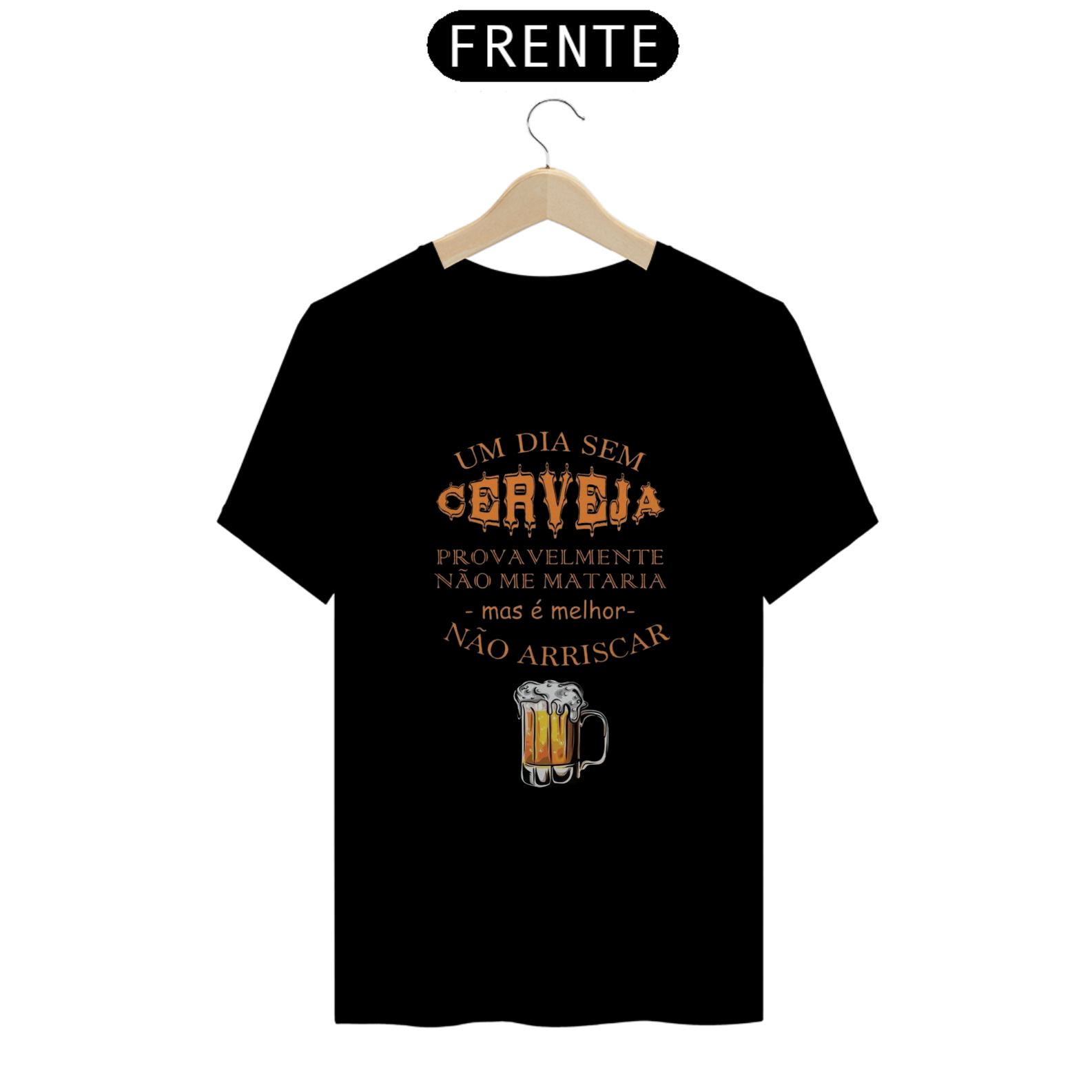 Nome do produto: T-Shirt Classic Unissex / Um Dia Sem Cerveja