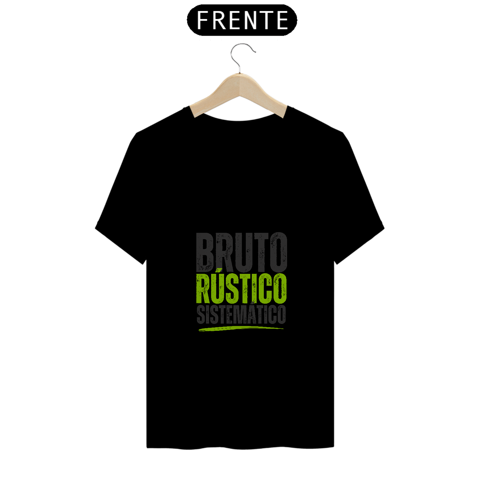 Camiseta Bruto, Rustico e sistematico