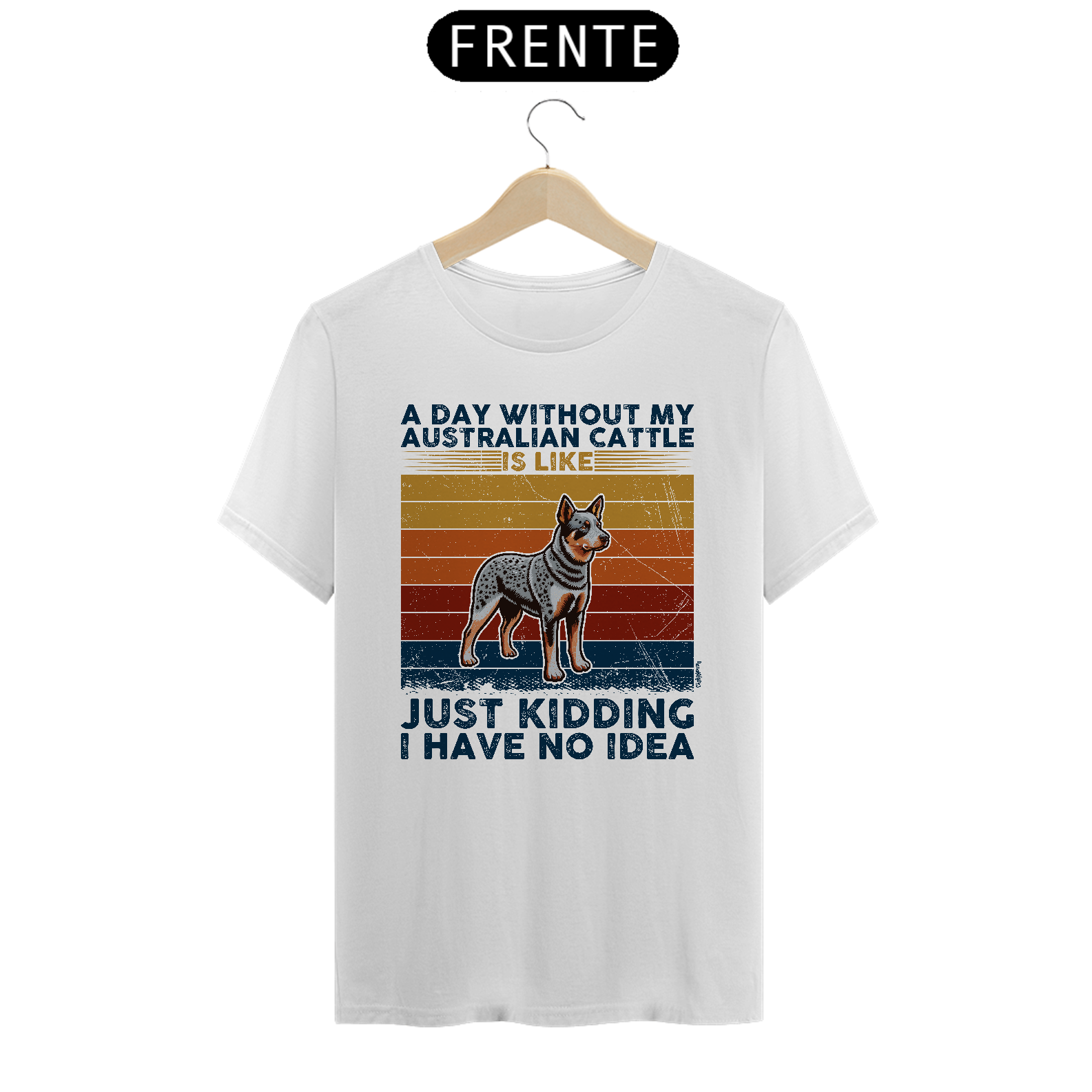 Camiseta A Day Without My Australian Cattle is Like...