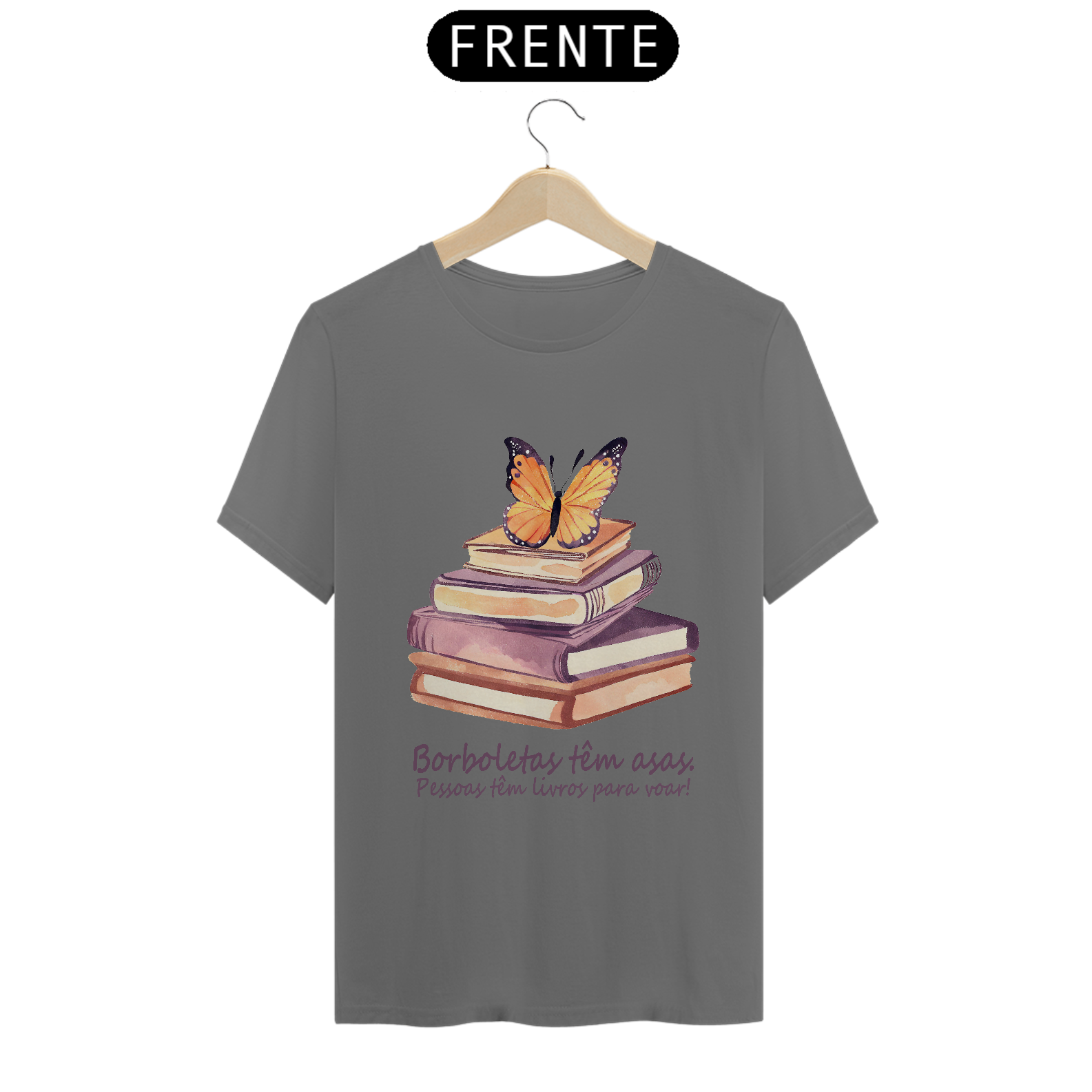 Camiseta Estonada Borboletas têm asas. Pessoas tem livros para voar!