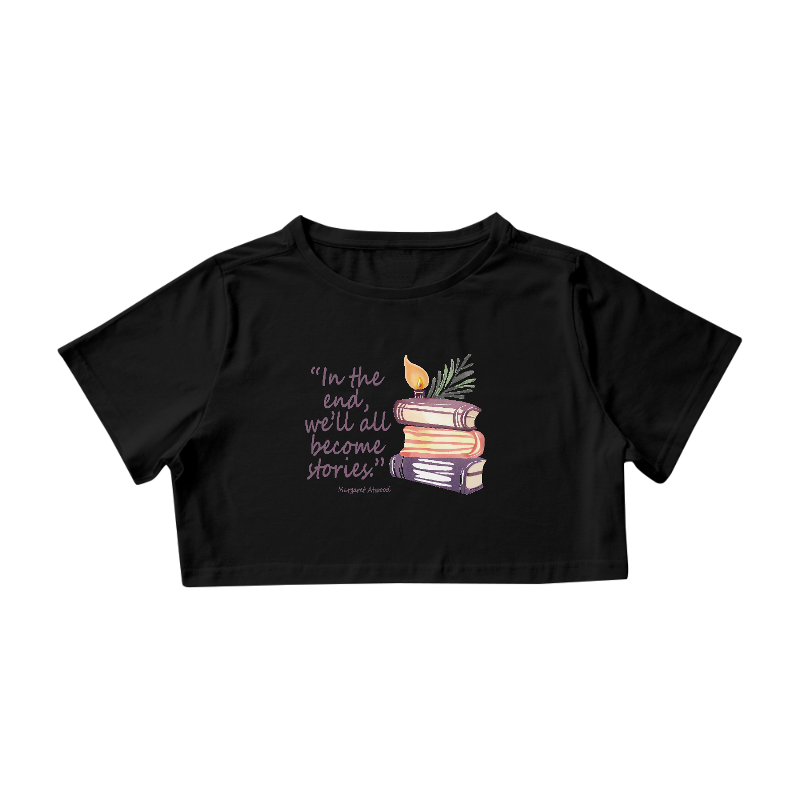 Camiseta Cropped In the end we'll all become stories (No final todos nós nos tornaremos histórias)