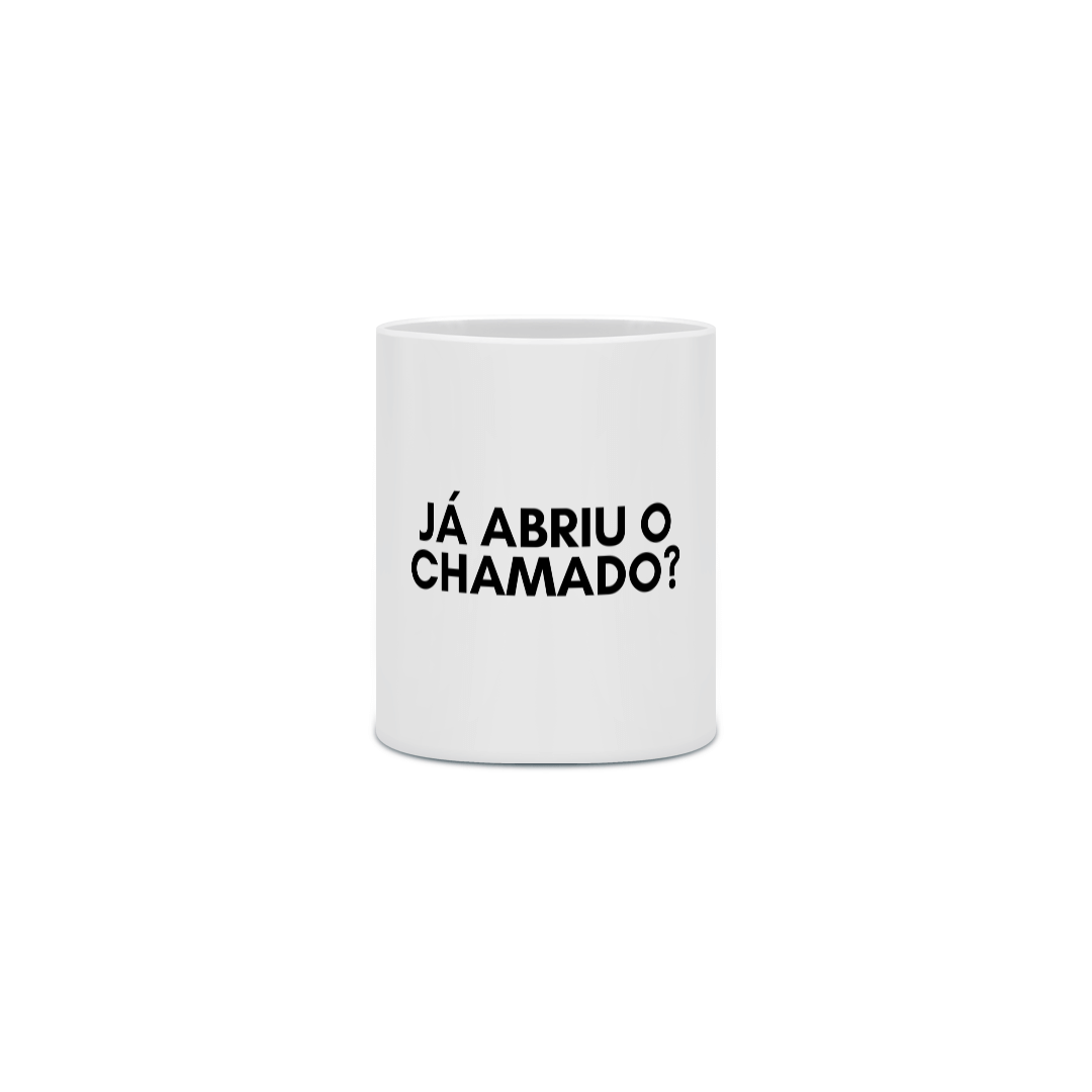 Caneca - Já Abriu o Chamado