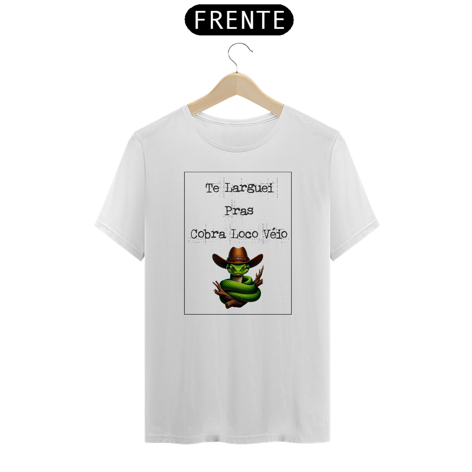 Camiseta Te Larguei Pras Cobra