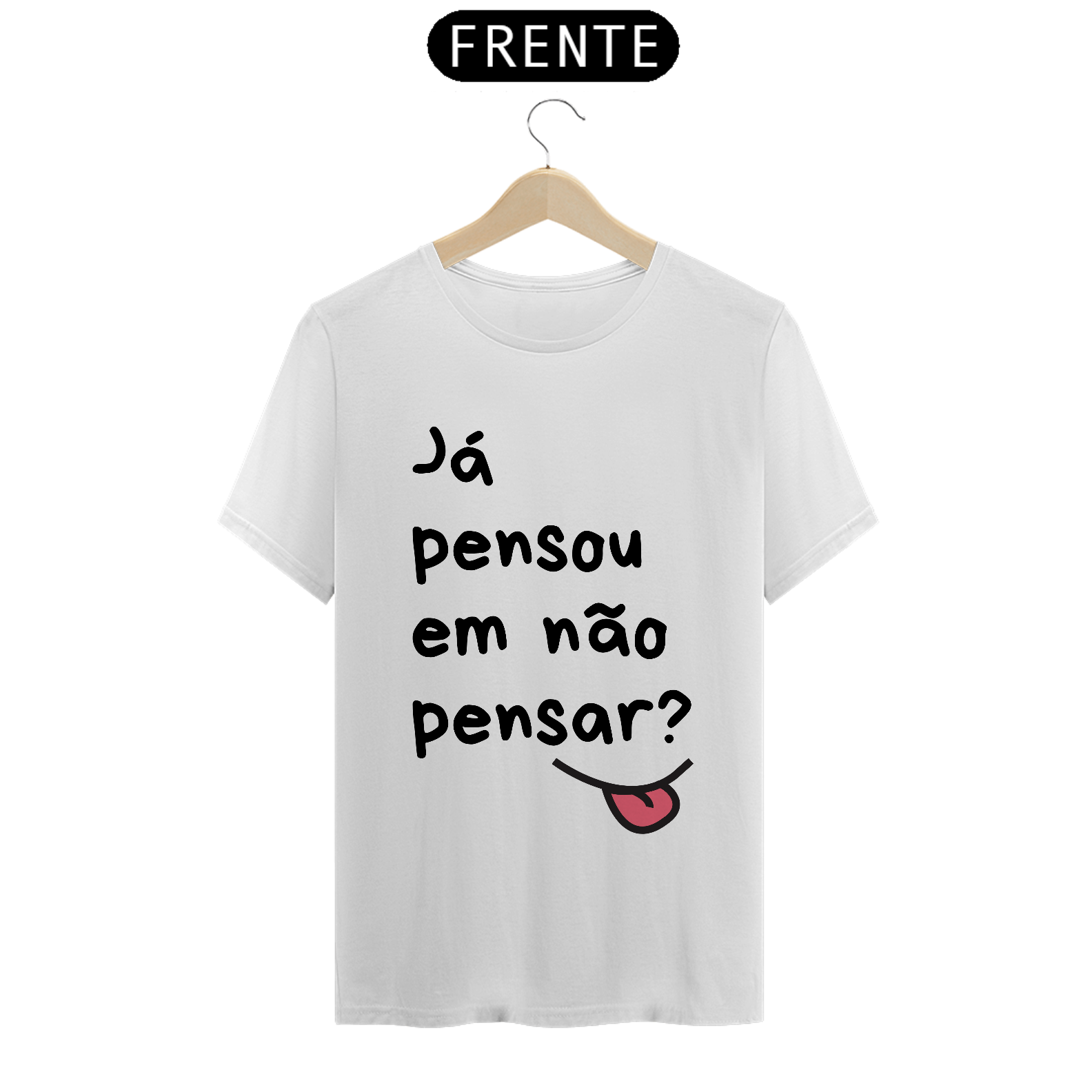 Camiseta com frase já pensou em não pensar?