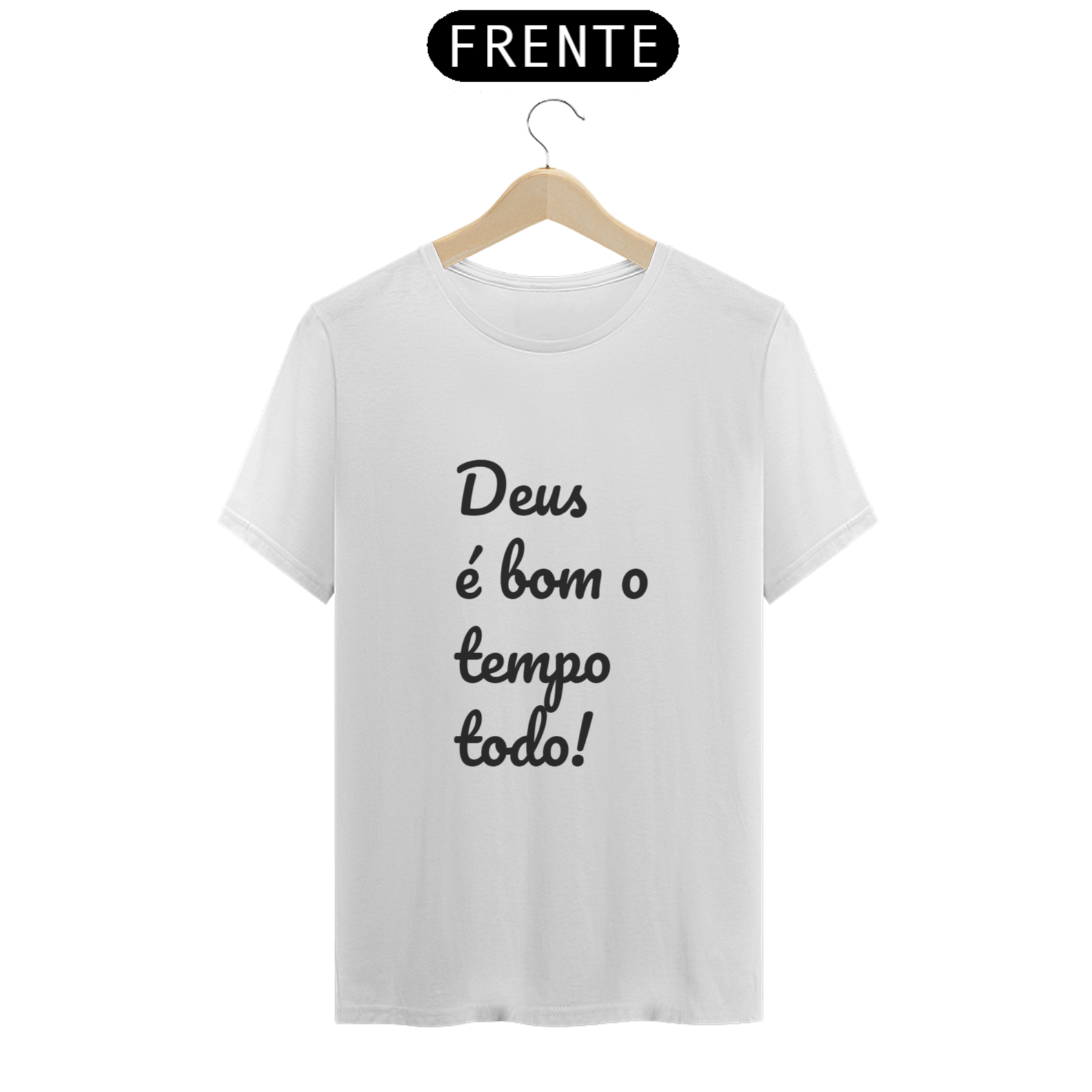 Camiseta - Frase: Deus é bom o tempo todo!
