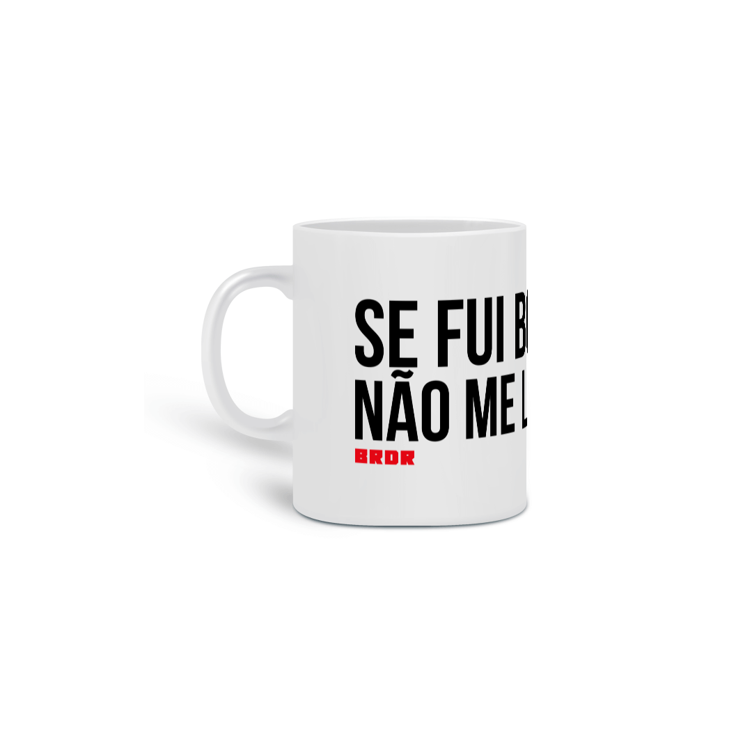 Caneca - Se Fui Border Não Me Lembro