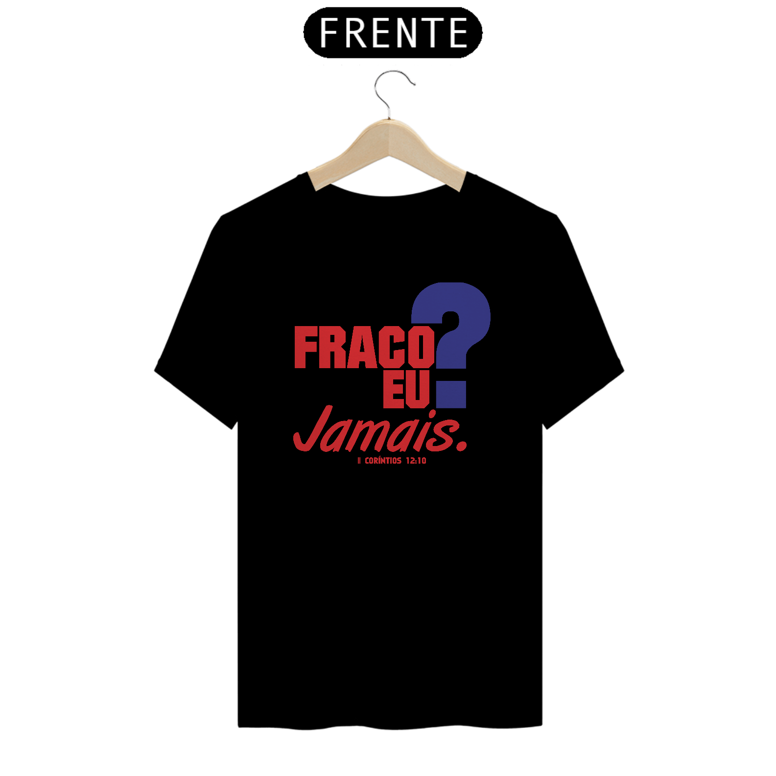 Camiseta Fraco Eu? Jamais