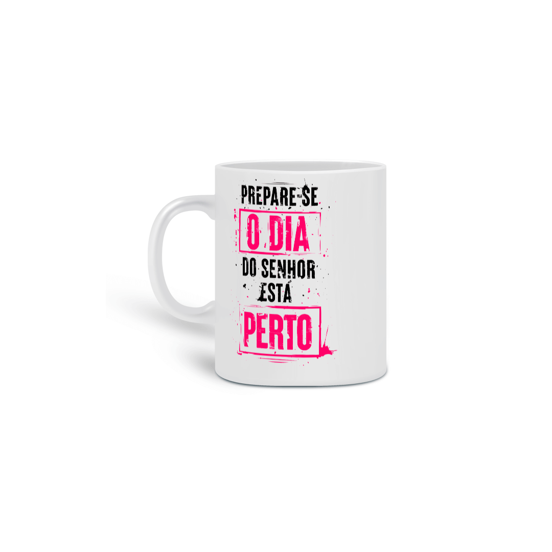 PREPARE-SE O DIA DO SENHOR ESTA PERTO - CANECA CERAMICA 