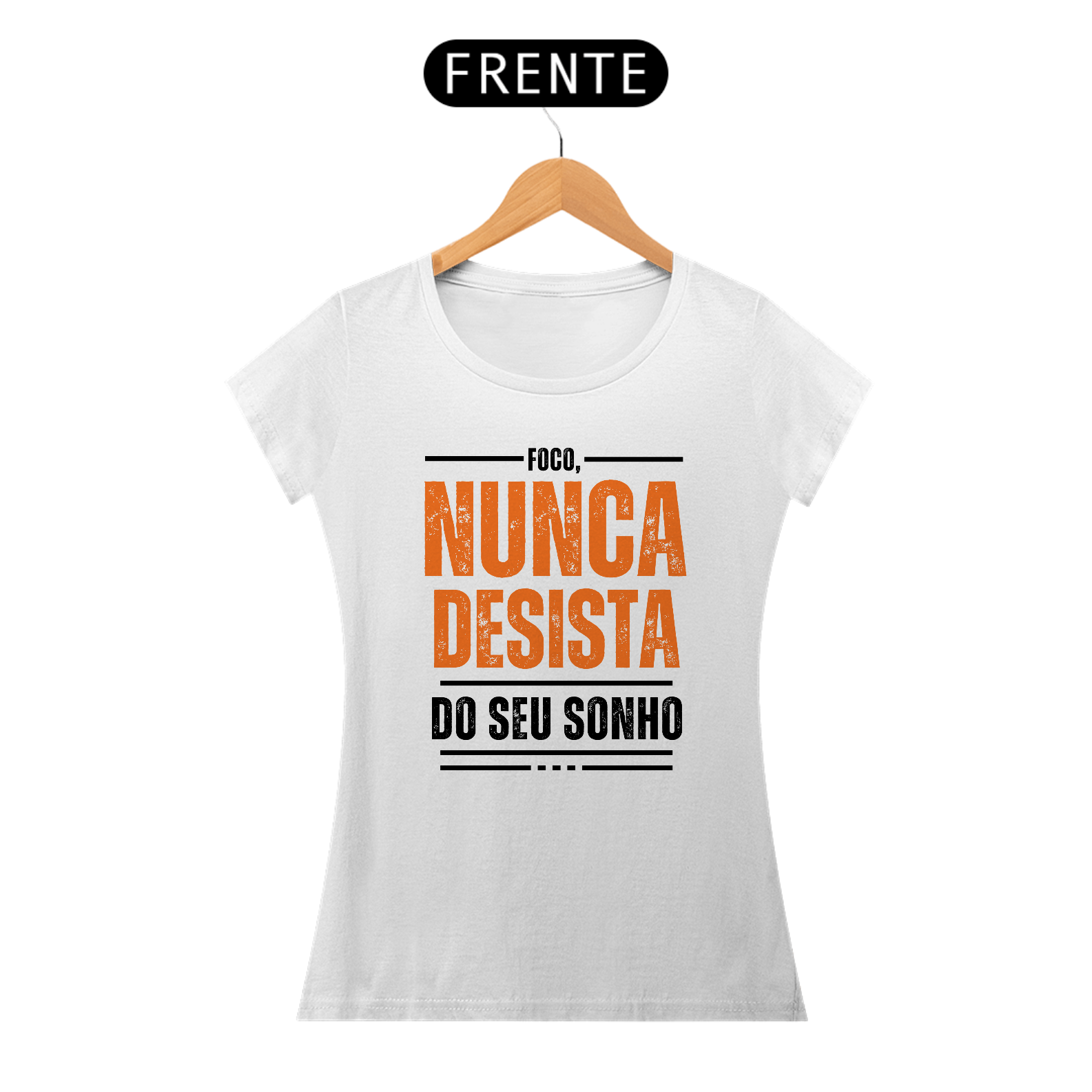 camiseta branca feminina ( foco nuca desista do seu sonho)