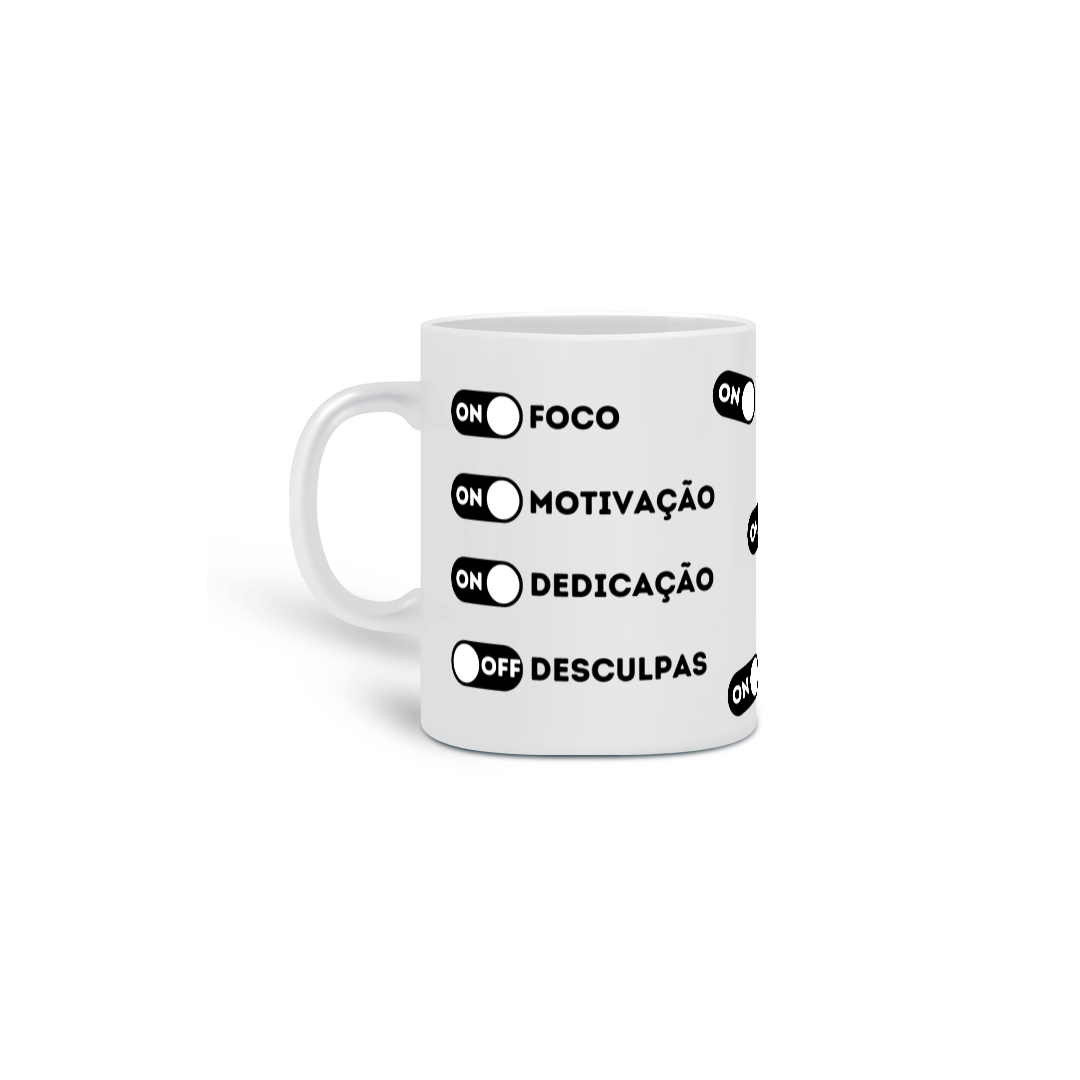 caneca com estampa ( foco on, motivação on, dedicação on, desculpas off )