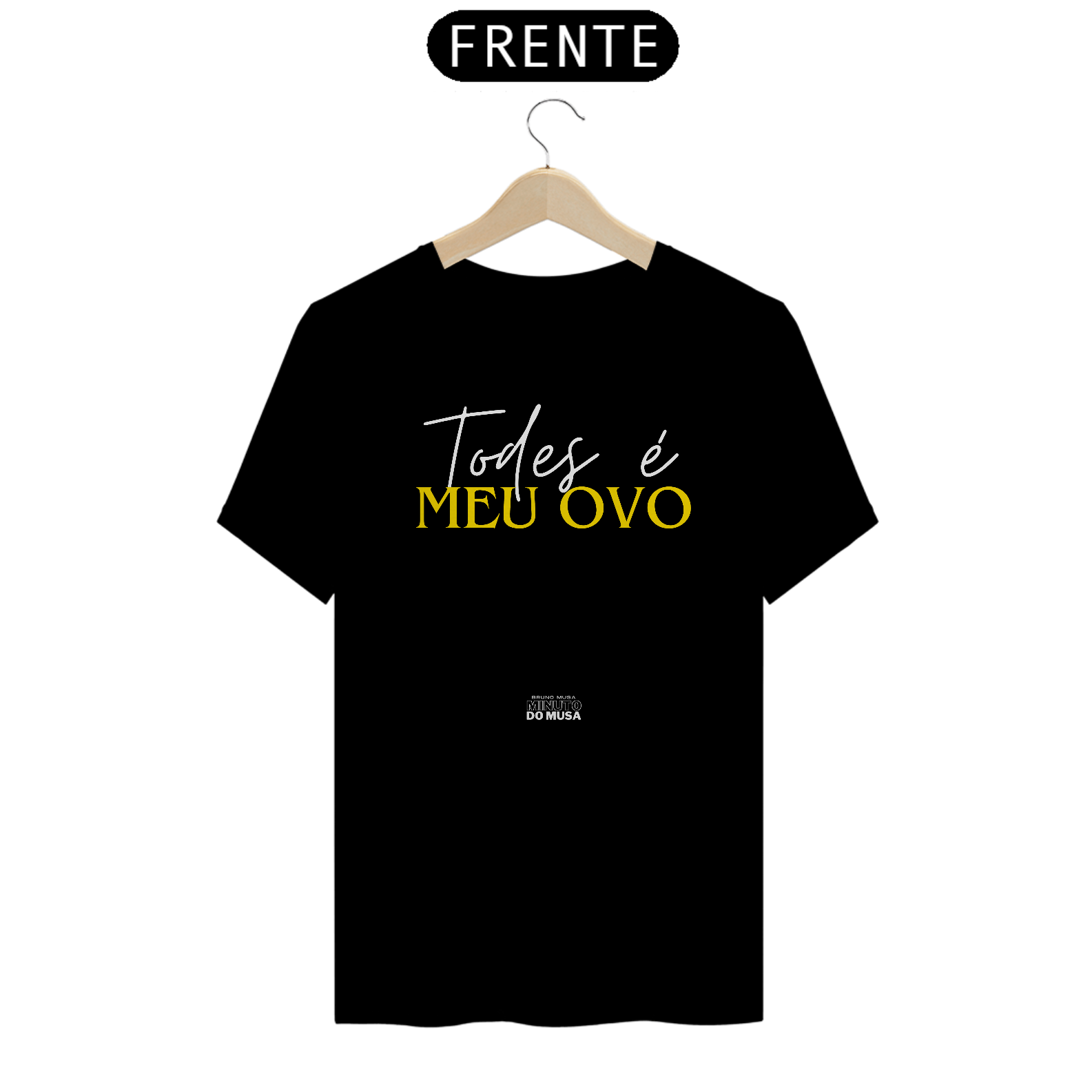 TODES É MEU OVO - CAMISETA | LOJA MINUTO DO MUSA