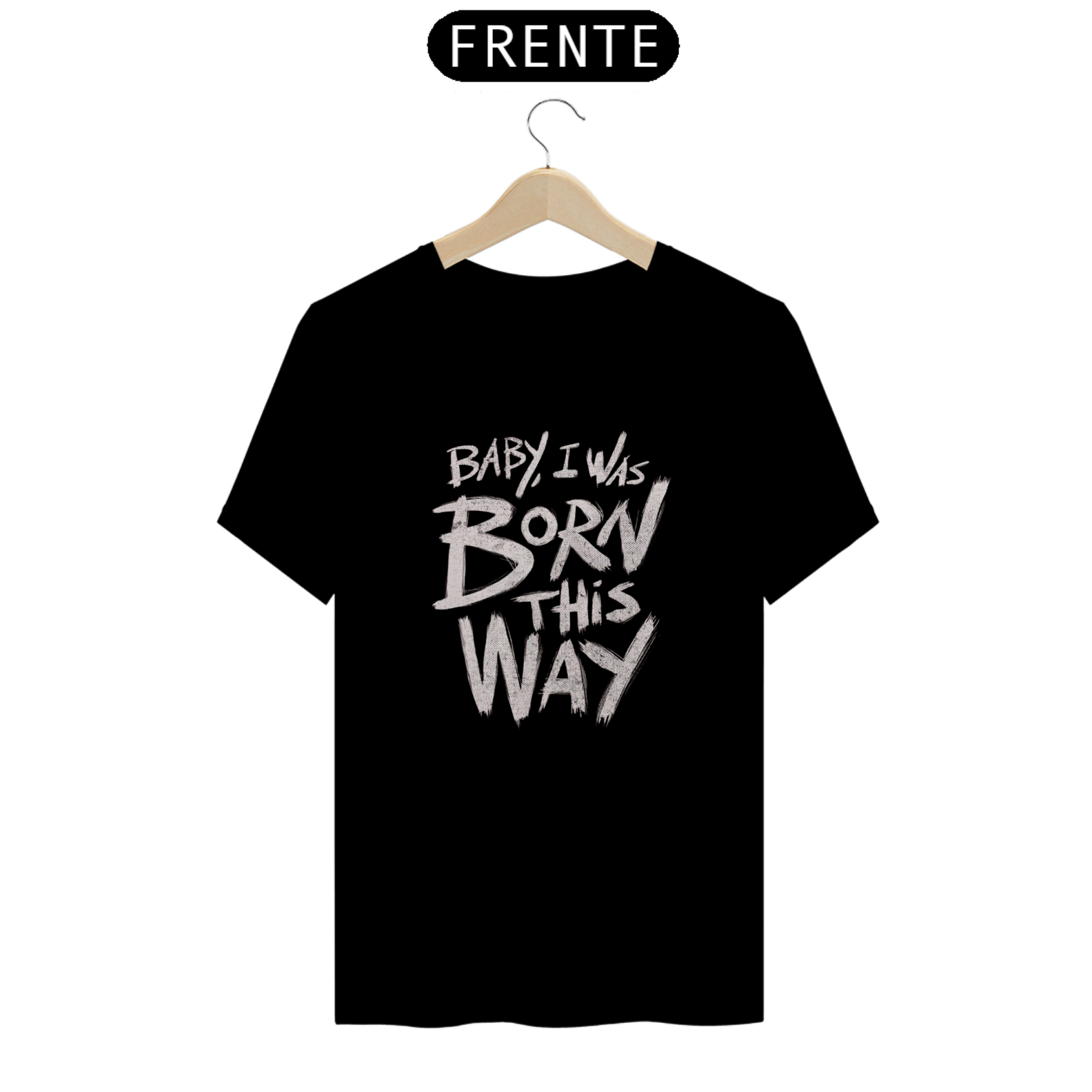 Camiseta - Baby I Was Born This Way