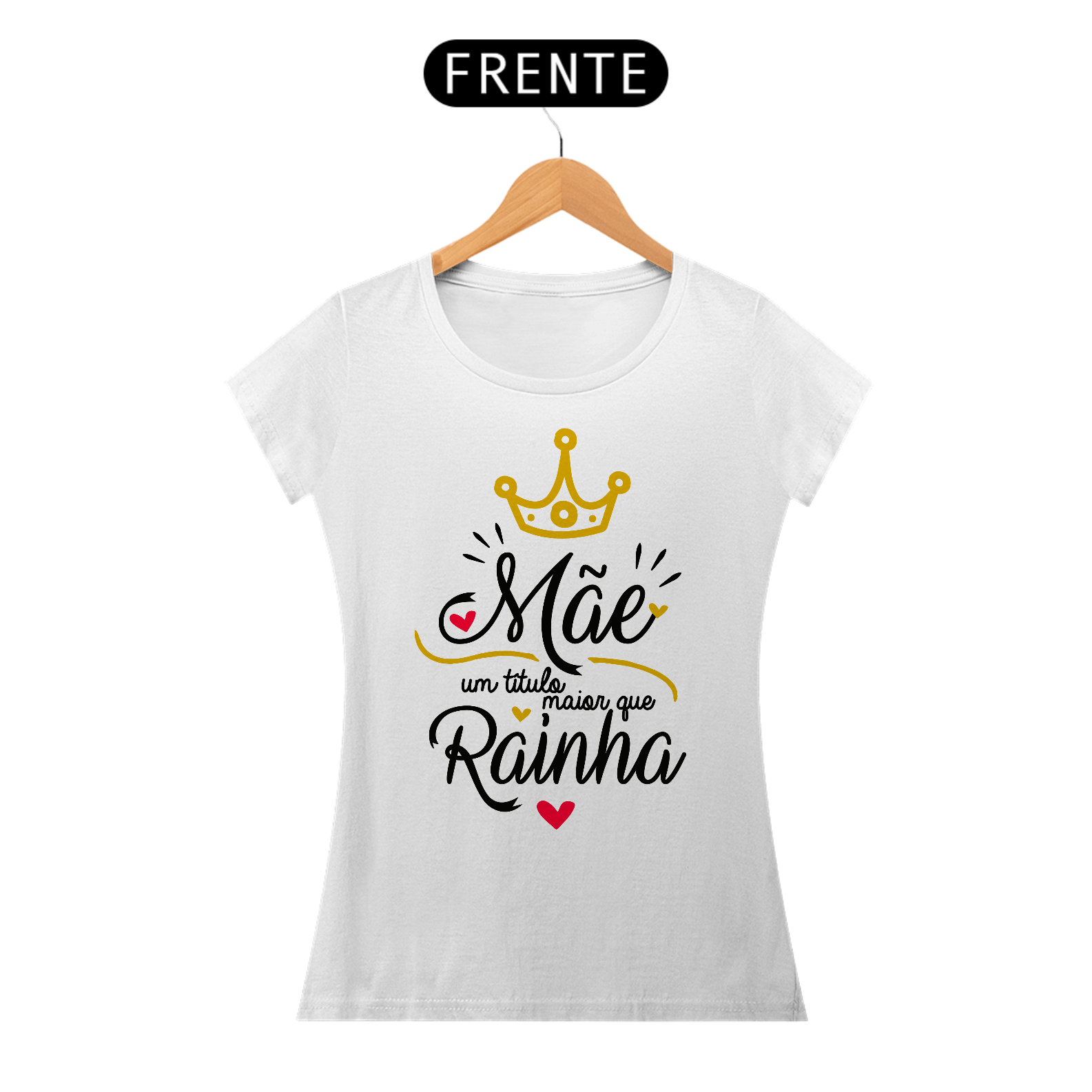 Mãe um título maior que Rainha - Camiseta Feminina