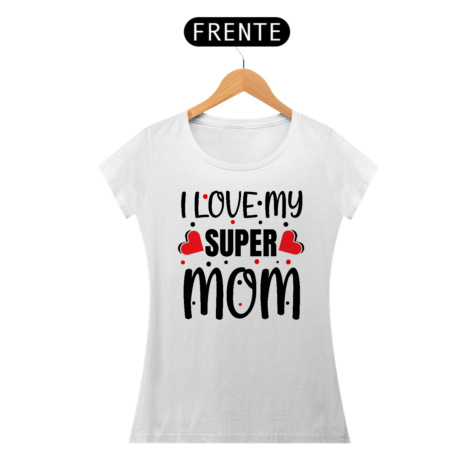 I Love my Super Mom - Mamãe - Camiseta Feminina