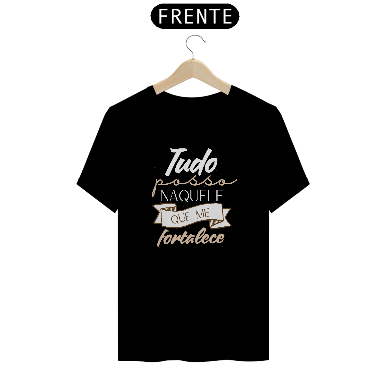 Tudo Posso Naquele Que Me Fortalece: T-Shirt Prime Linha Premium Camiseta Costura Reforçada