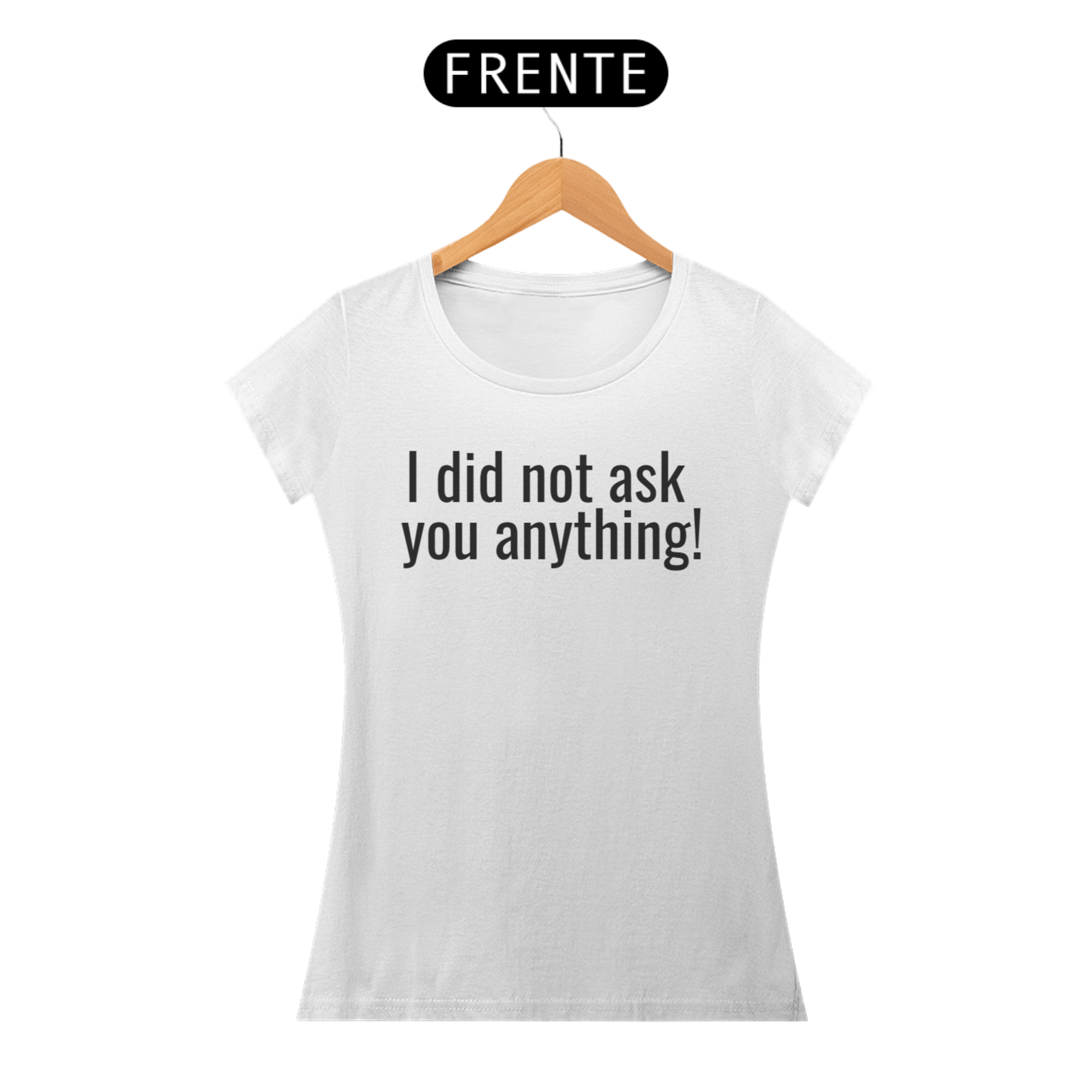 Camisa Feminina - Não te perguntei nada