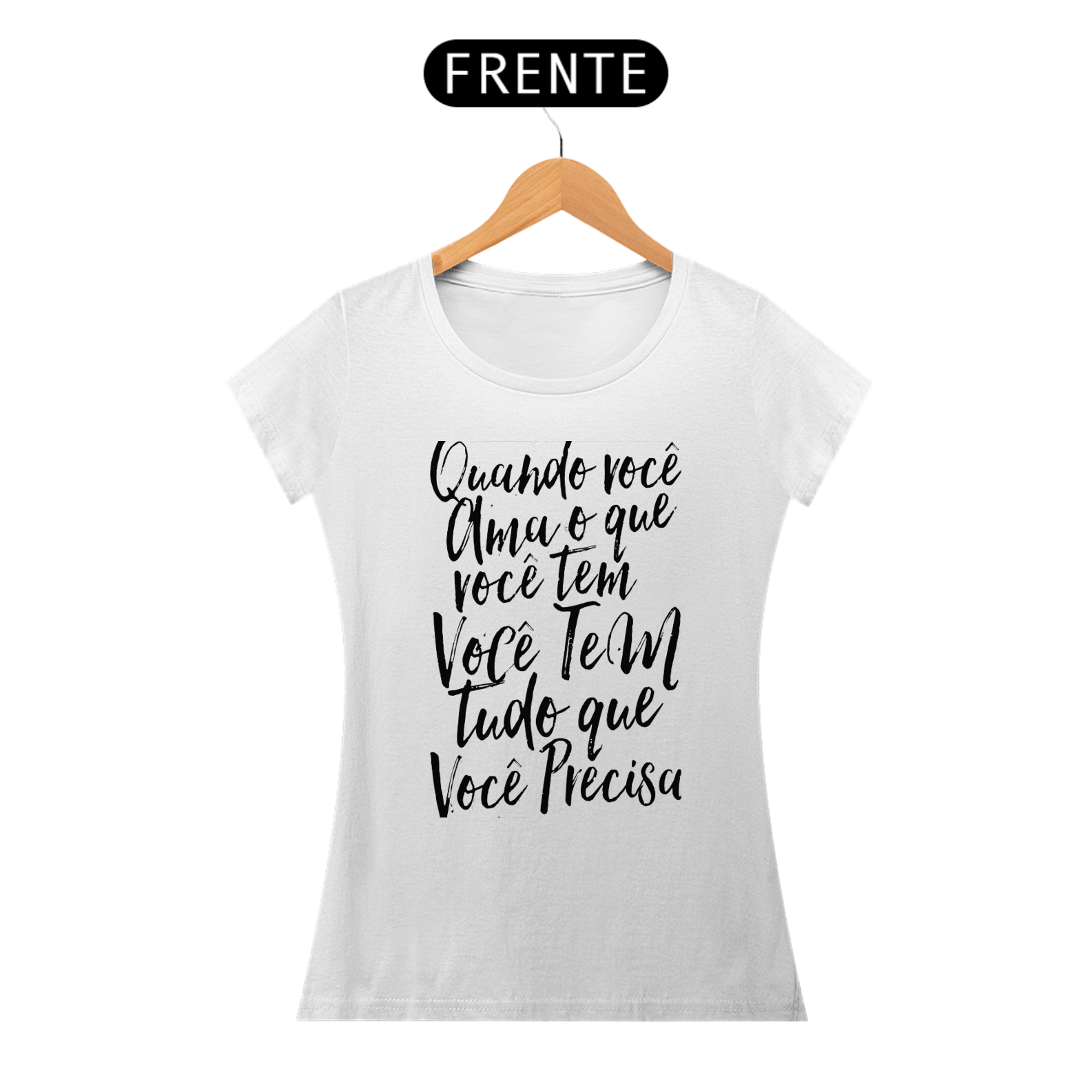 QUANDO VOCÊ AMA O QUE VOCÊ TEM - BABY LOOK