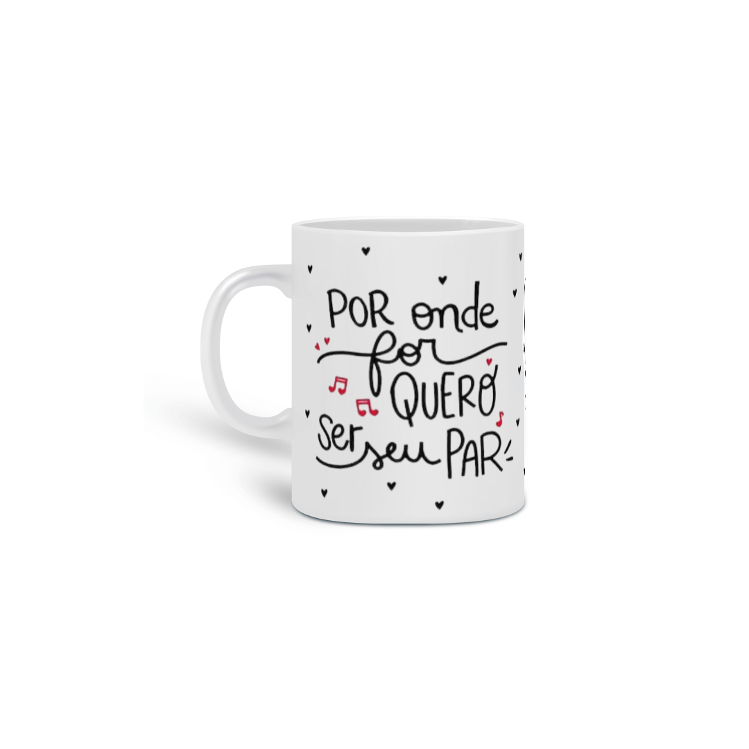 Caneca Por onde for quero ser seu par