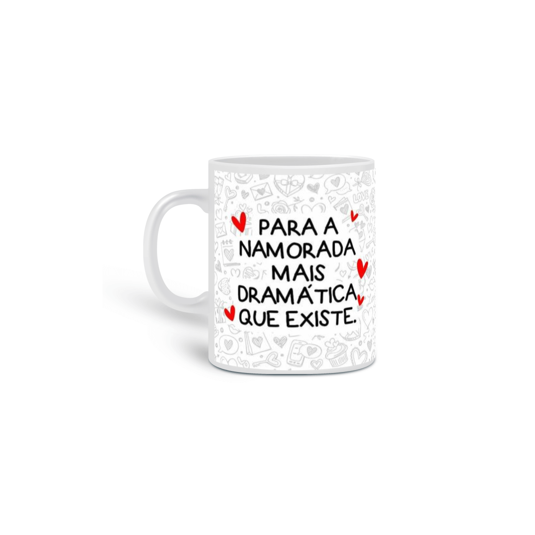 Caneca Para a namorada mais dramática que existe
