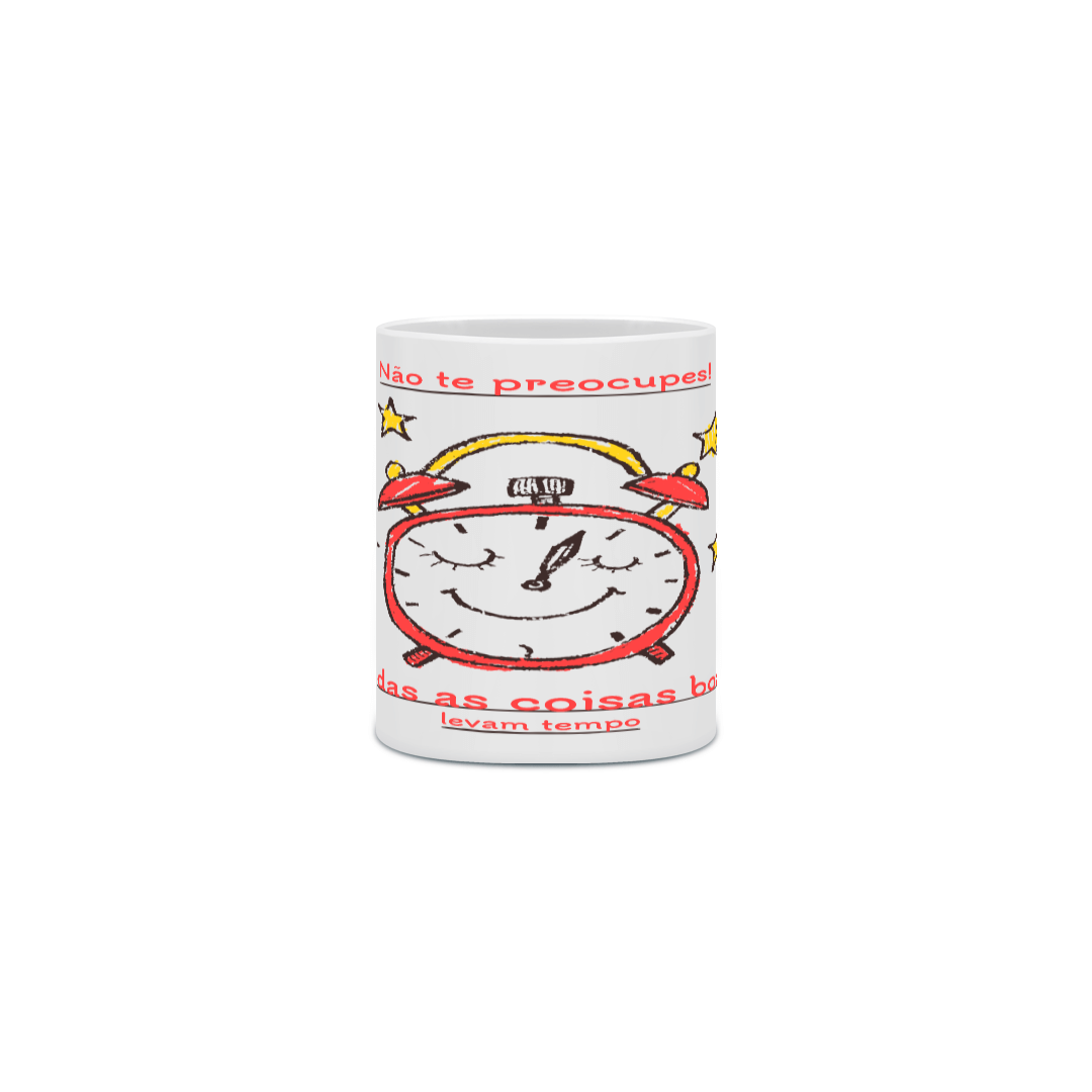 Caneca Não te preocupes, todas as coisas boas levam tempo
