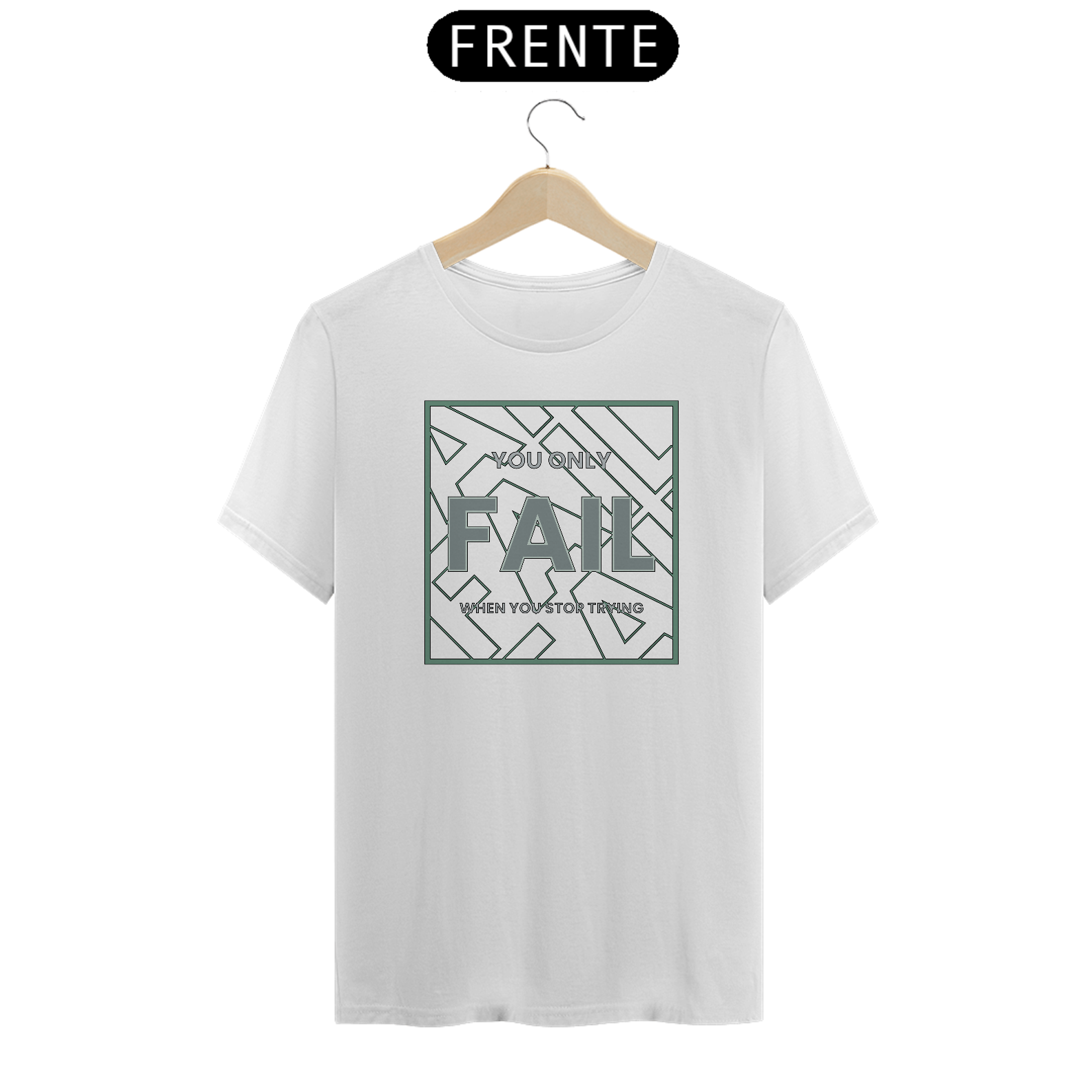 You Only Fail When You Stop Trying | Camiseta Quality