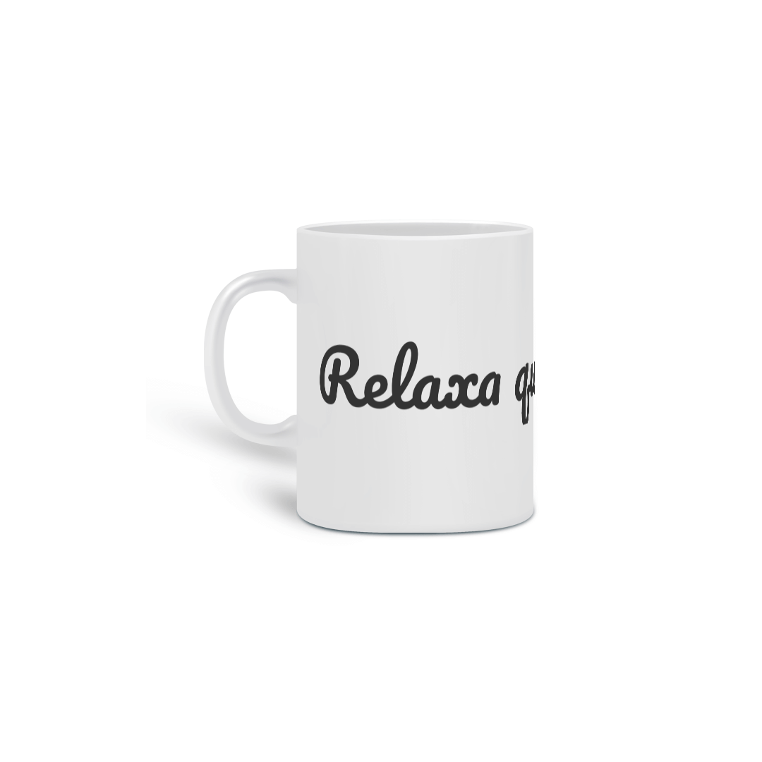 Caneca, Relaxa que eu tô aqui