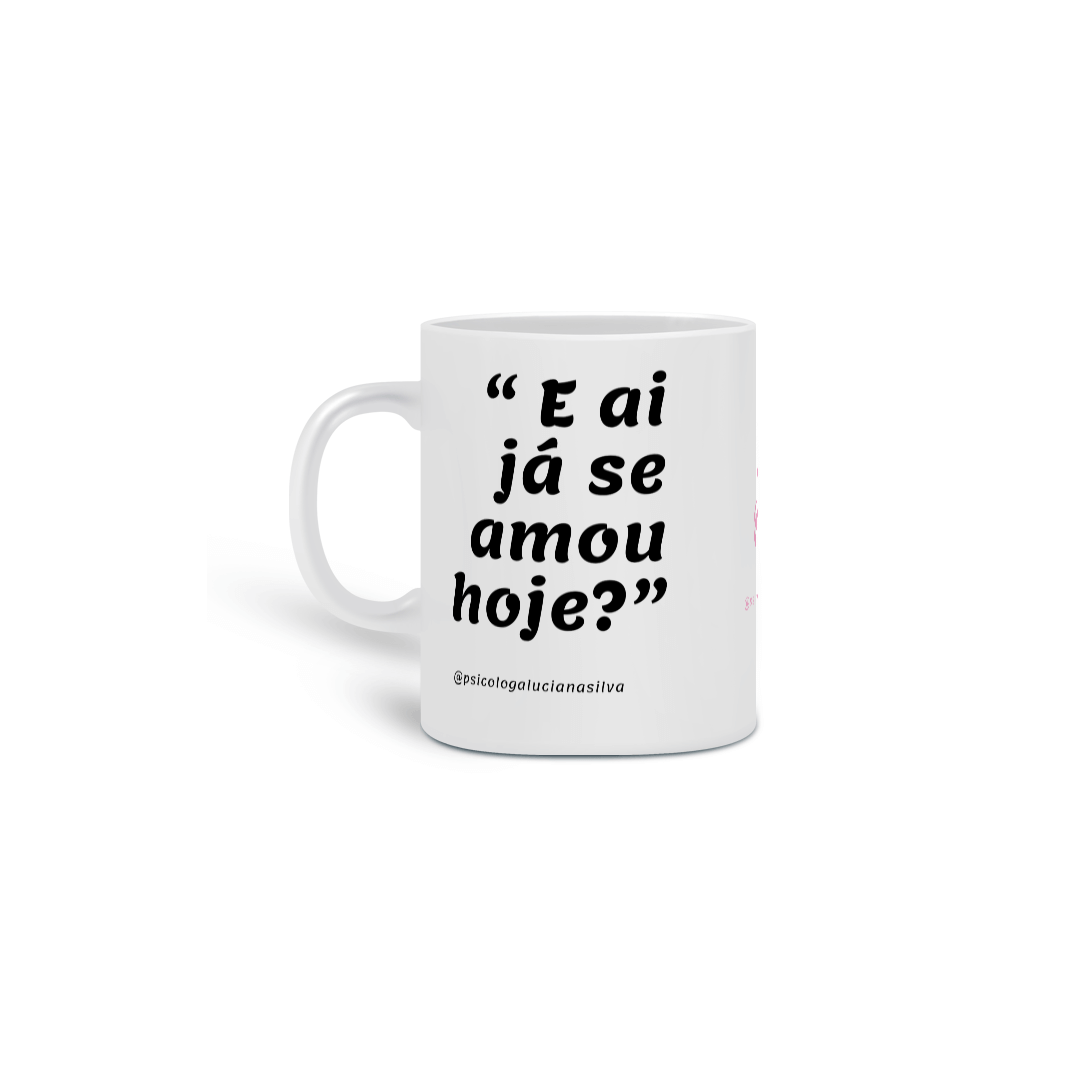 Caneca - Já se amou hoje?
