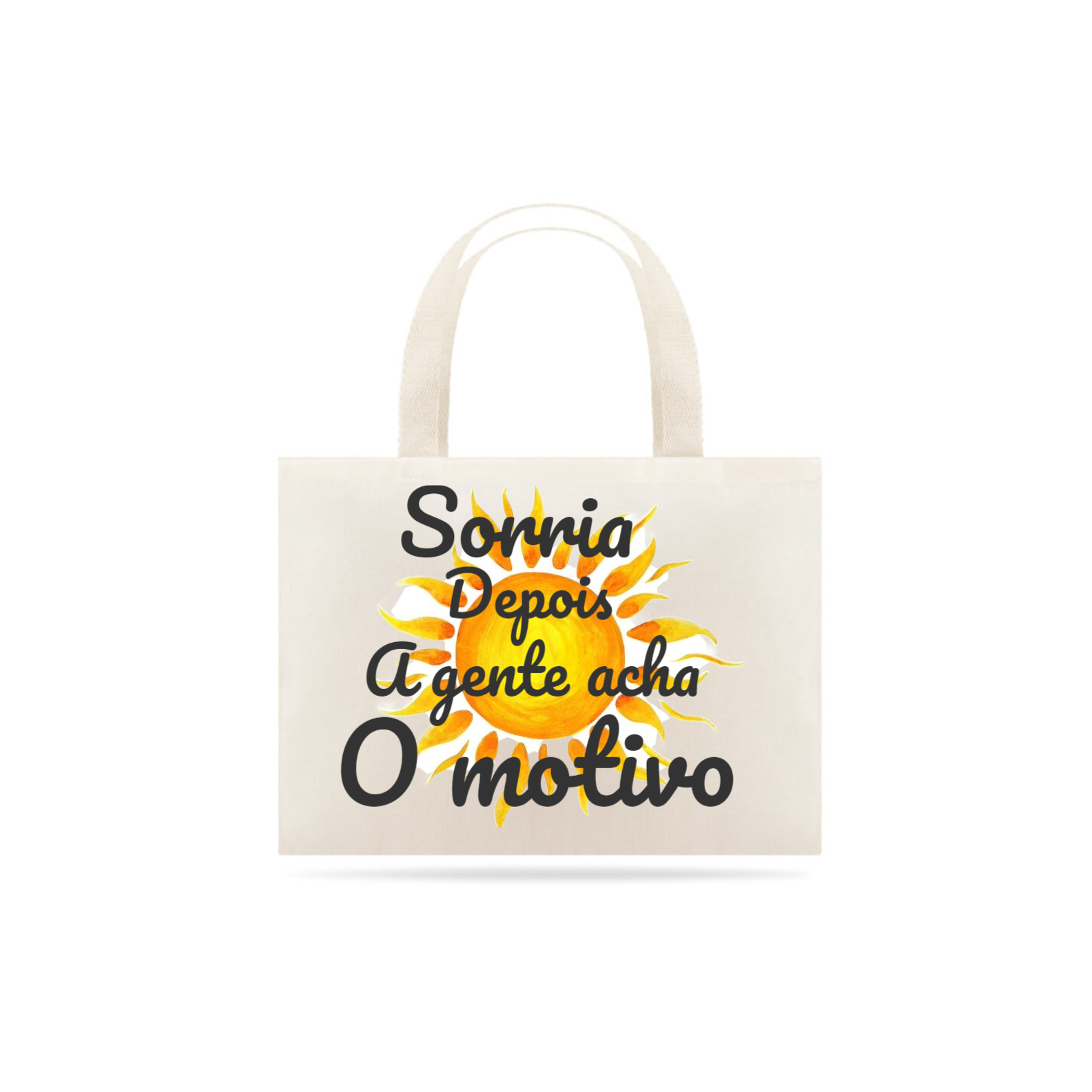 ECOBAG-SORRIA DEPOIS A GENTE ACHA O MOTIVO