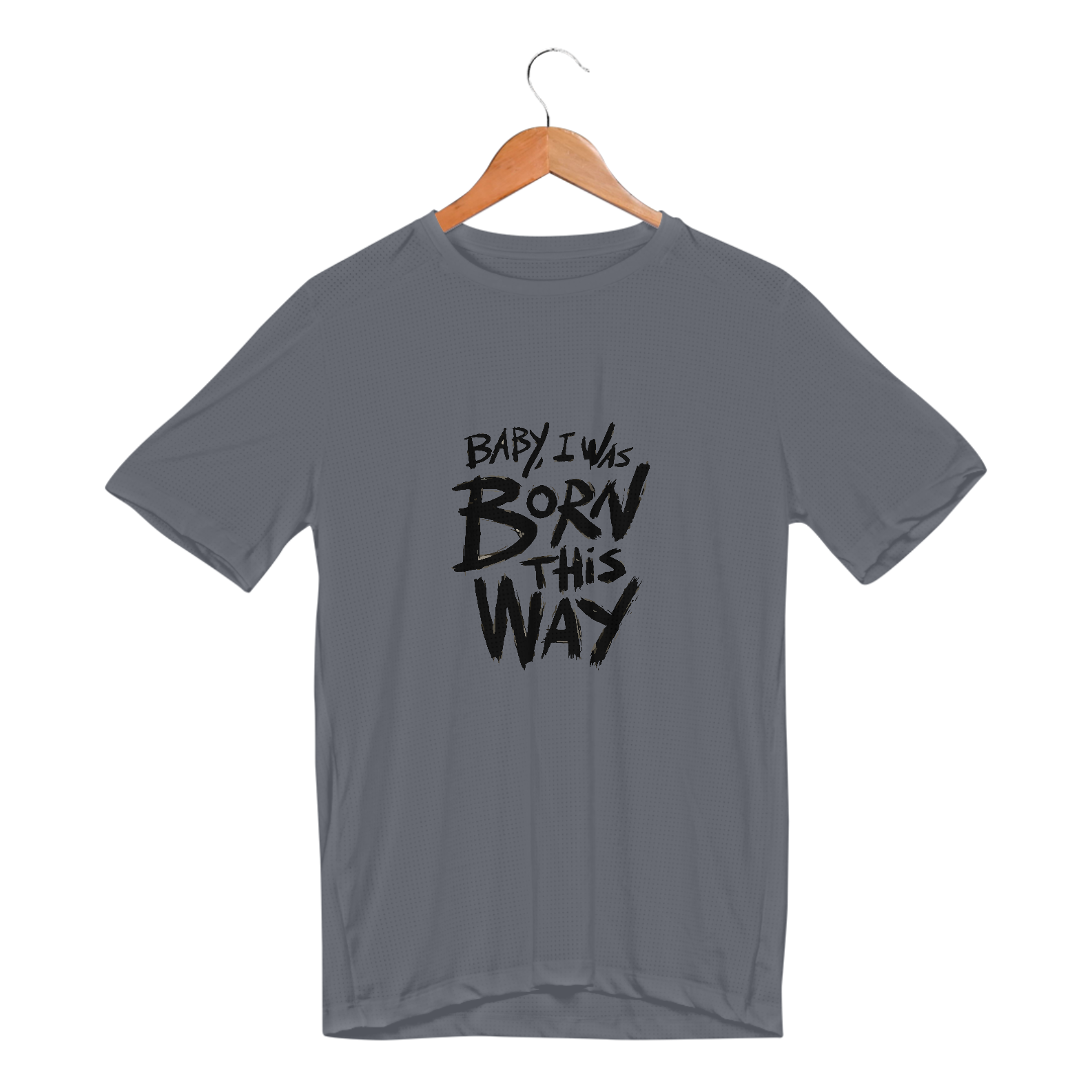 Camiseta Sport Dry UV, Baby i was born this way 