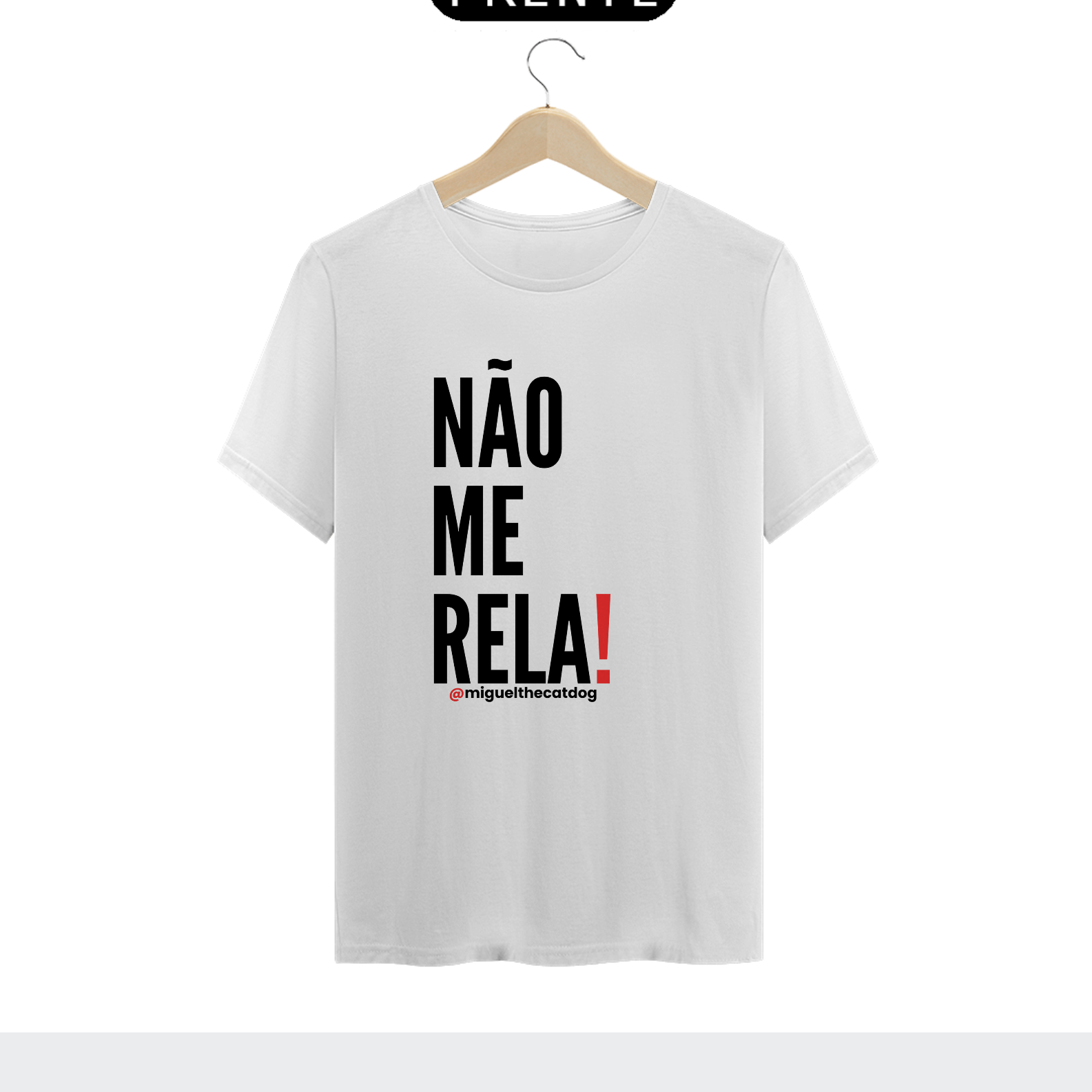 Camiseta T-Shirt Quality - Não Me Rela!