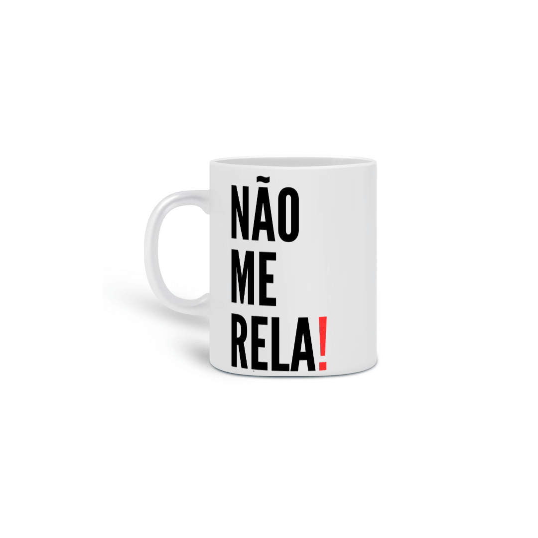 Caneca de Porcelana - Não Me Rela!