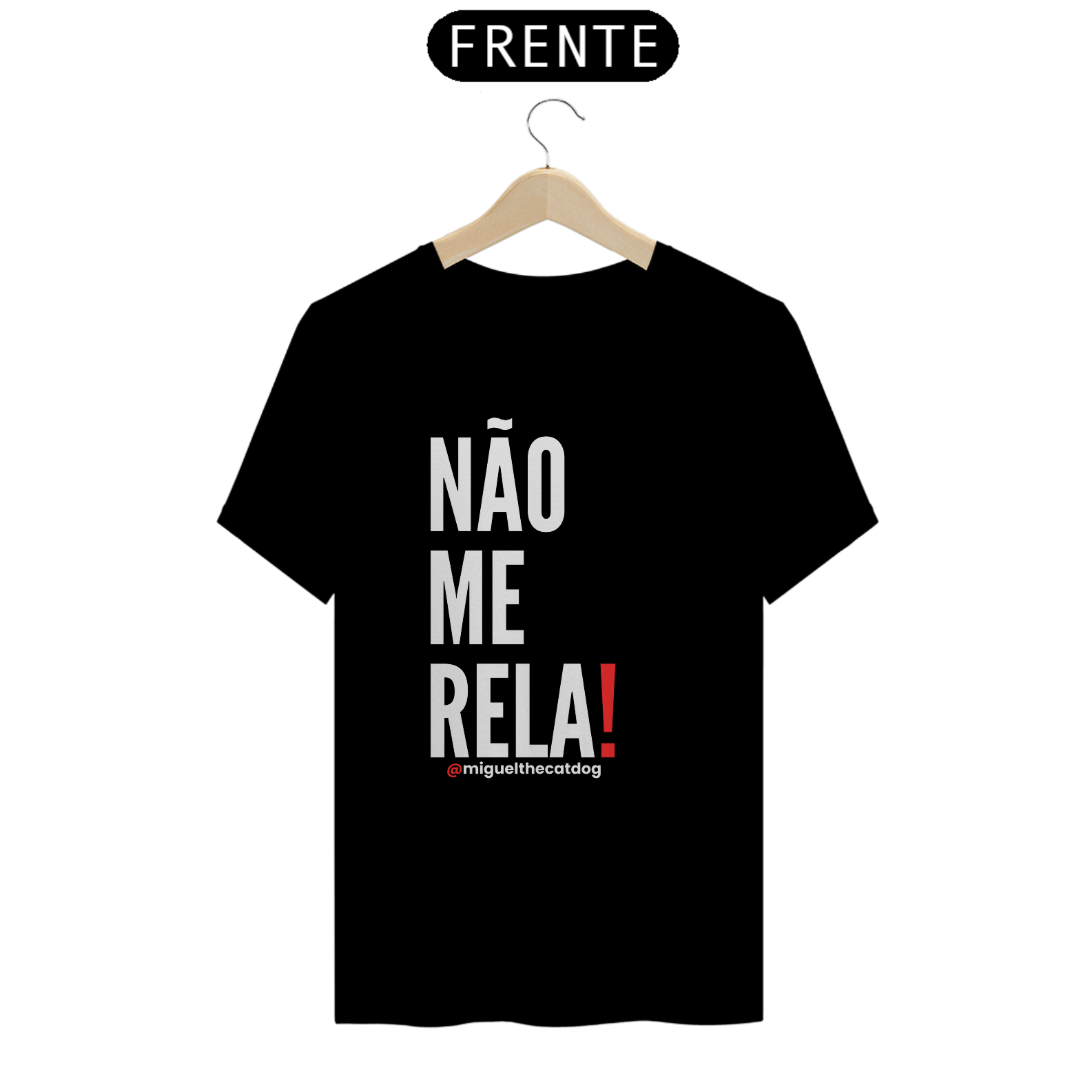 Camiseta T-Shirt Quality  - Não Me Rela!