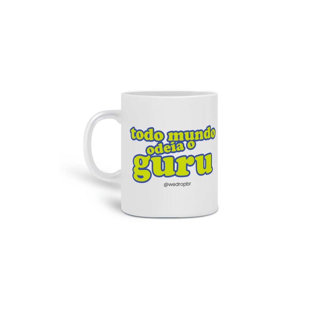 Caneca WeDrop - Todo mundo odeia o Guru!