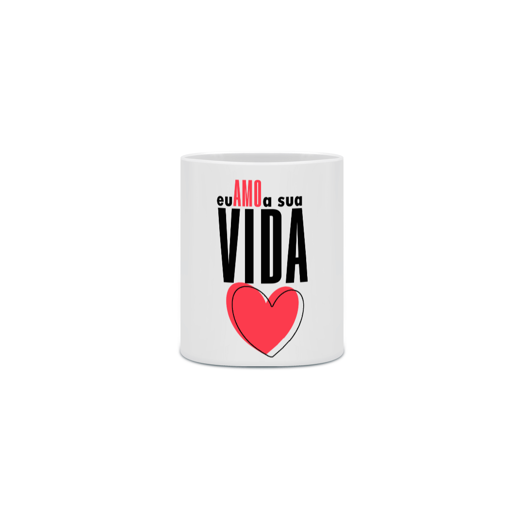 Caneca - Eu amo a sua vida