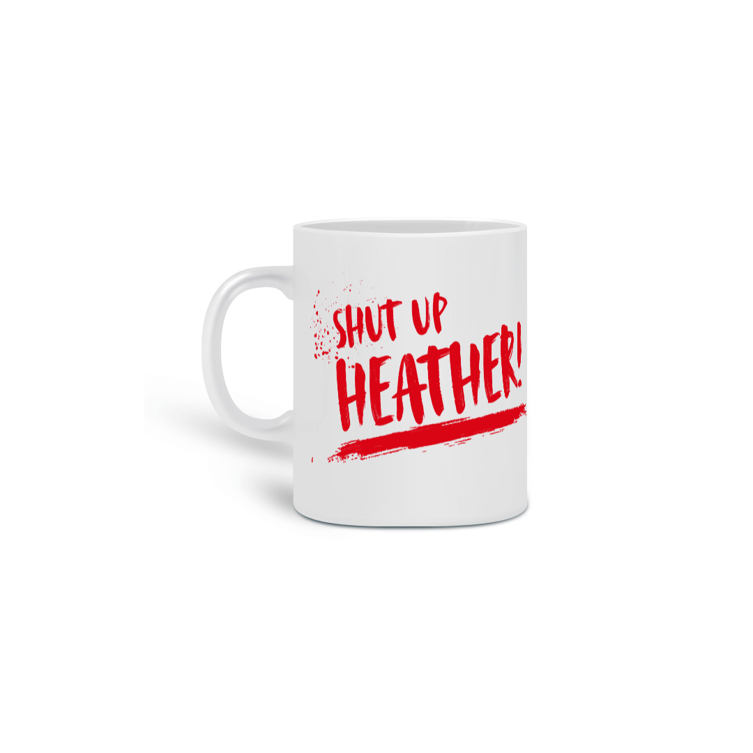 Caneca Shut up Heather!