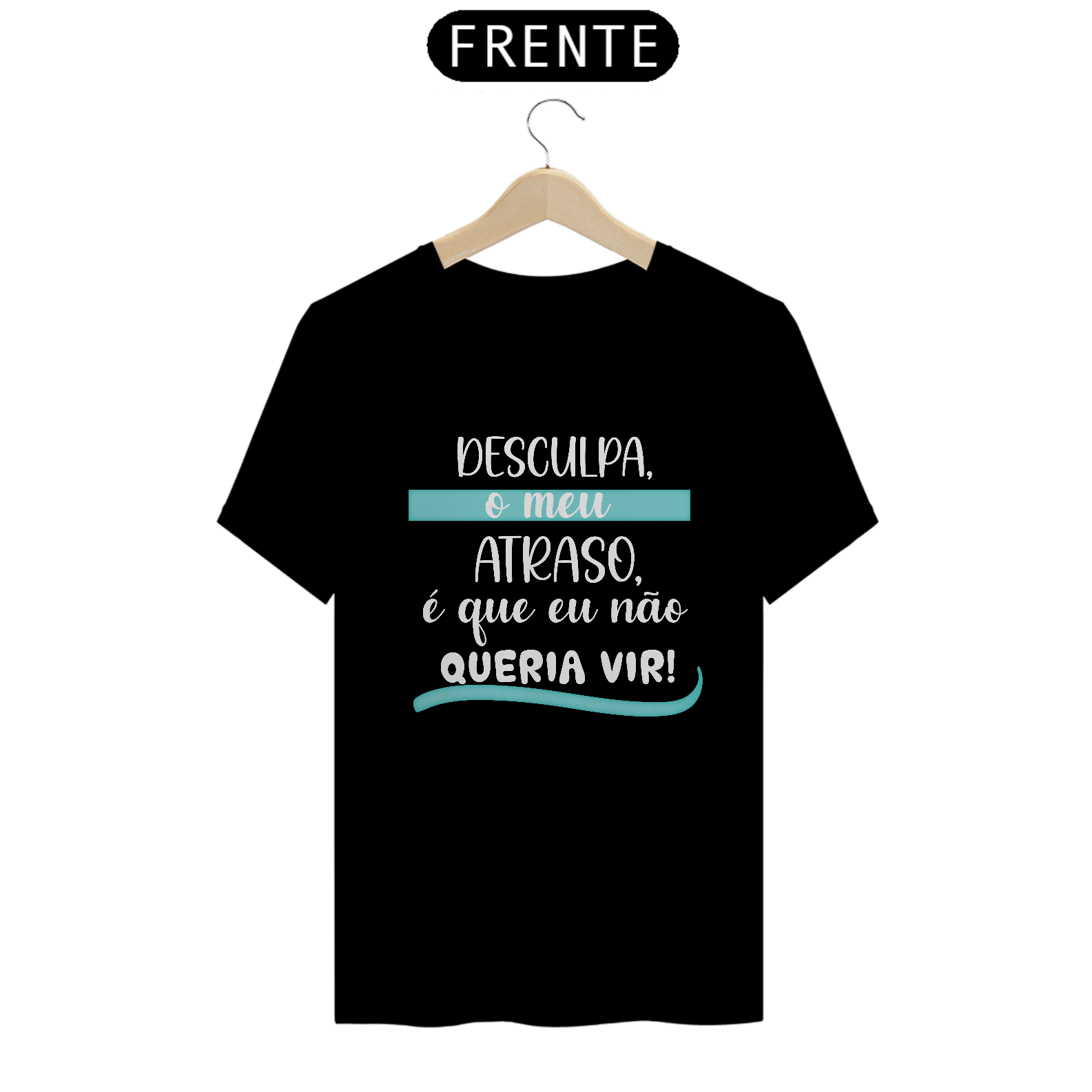 Camiseta desculpa meu atraso...