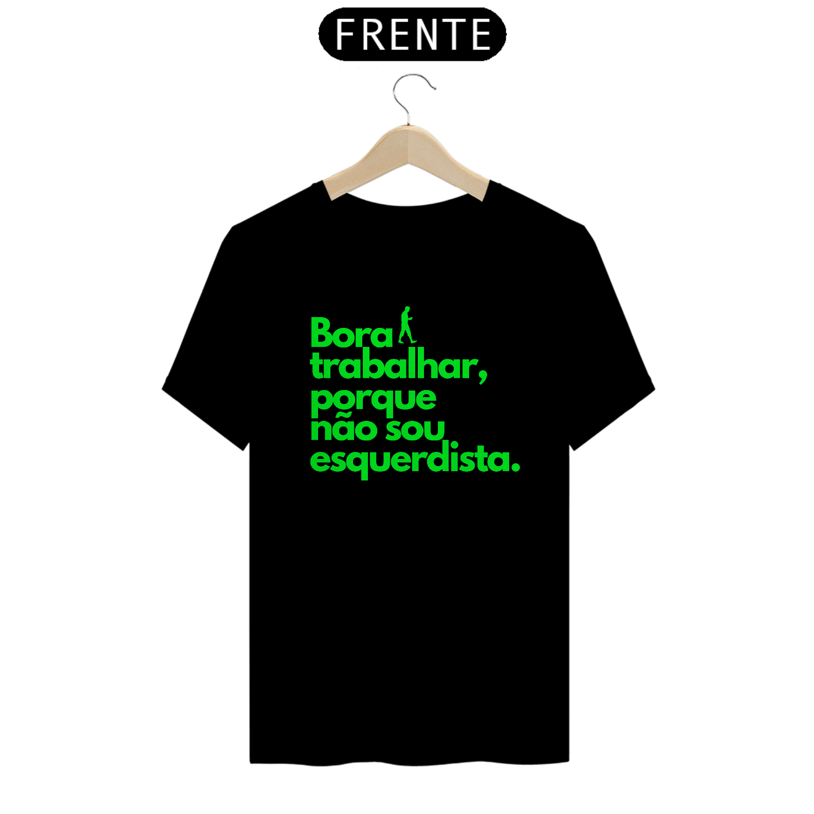 Camiseta Bora Trabalhar Porque Não Sou Esquerdista - Conservador Direita Unisex