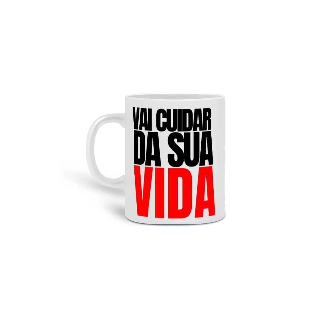 Nome do produto: CANECA - VAI CUIDAR DA SUA VIDA