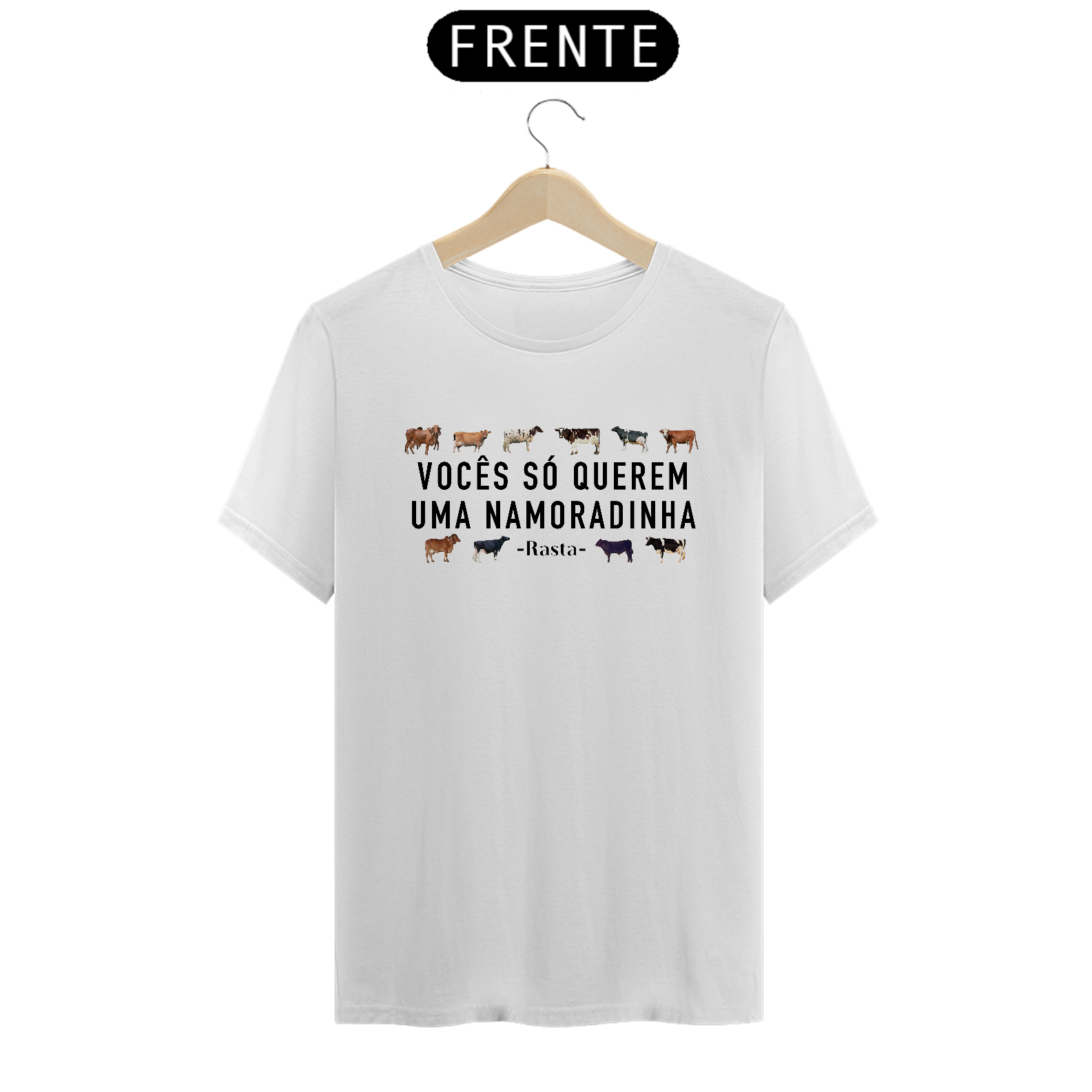 Camiseta Vocês Só Querem Uma Namoradinha